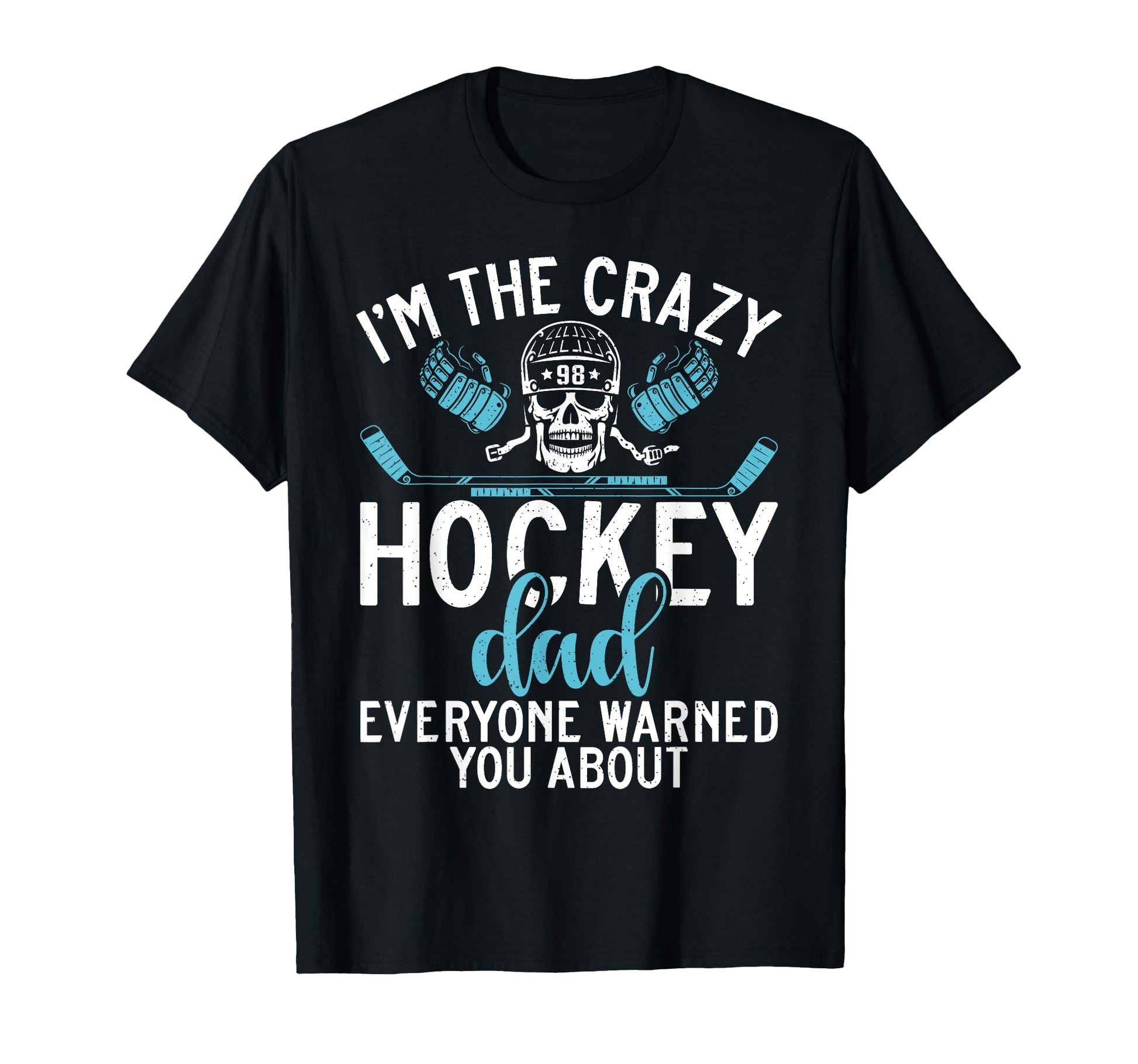 Im Crazy Hockey Dad Everyone Warned You T-Shirt - Novelty Apparel Unisex - T-Shirt, Sweatshirt, Hoodie