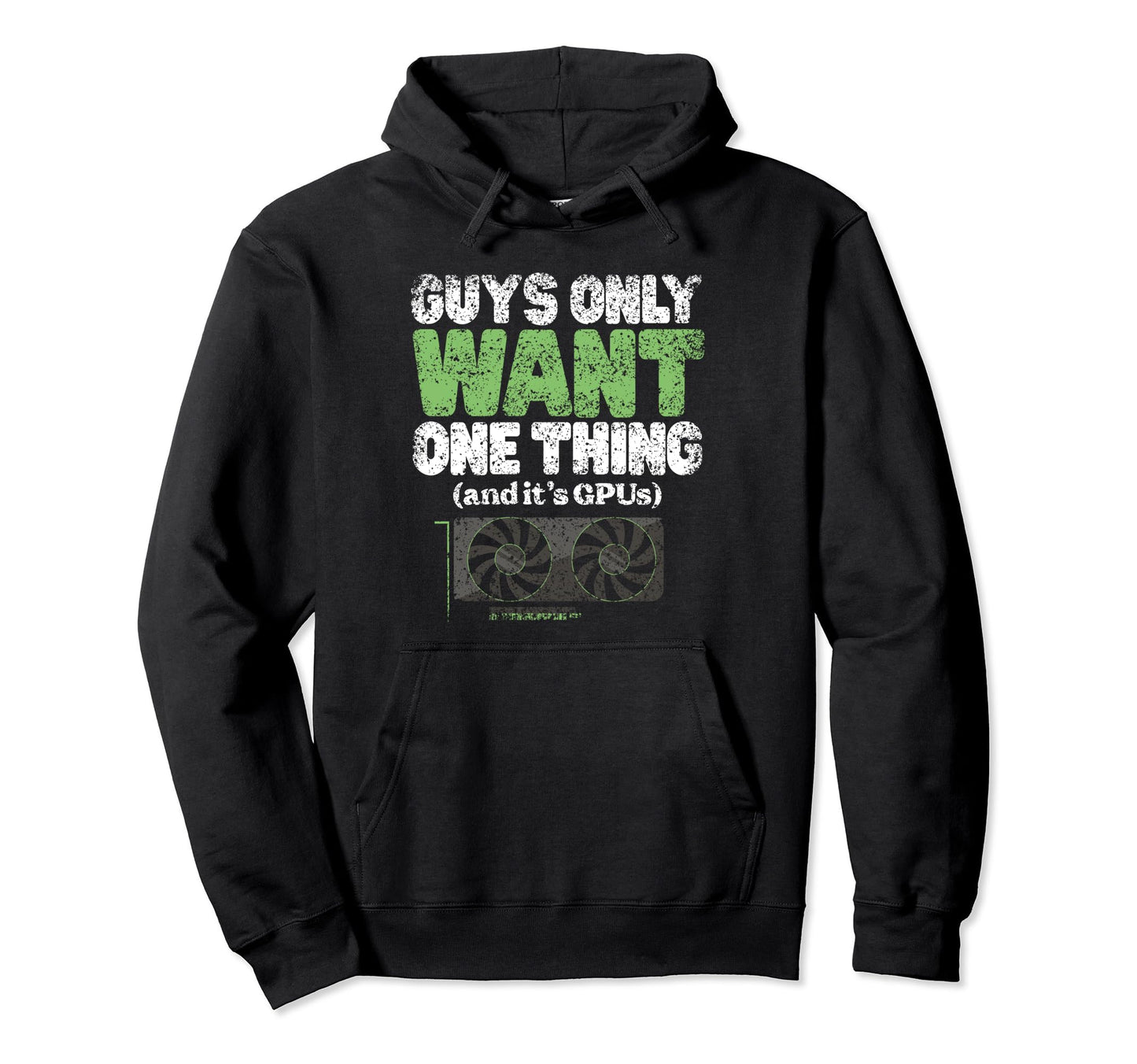 Guys Only Want One Thing And Its Gpu Hoodie - Aesthetic Graphic Men Women - T-Shirt, Sweatshirt, Hoodie