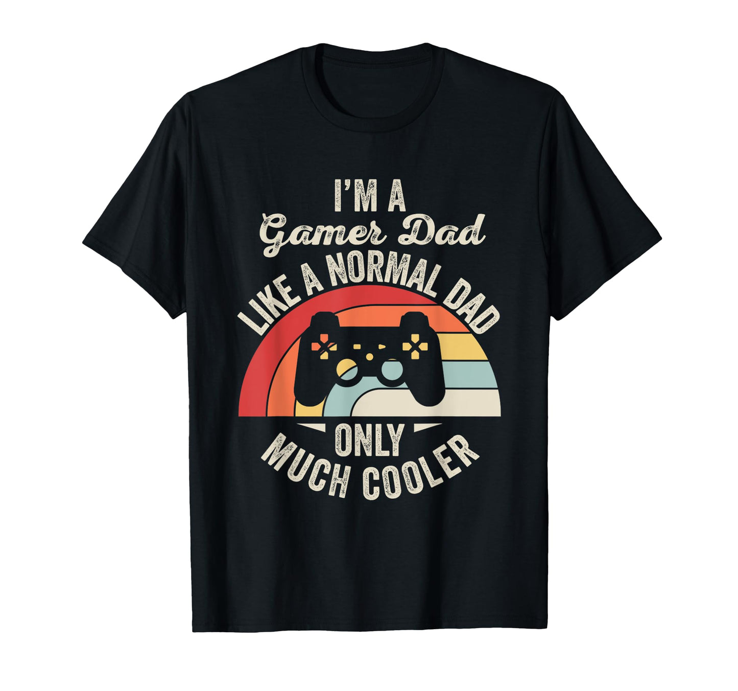Im Gamer Dad Like Normal Dad T-Shirt - Fun Novelty Design Men Women - T-Shirt, Sweatshirt, Hoodie