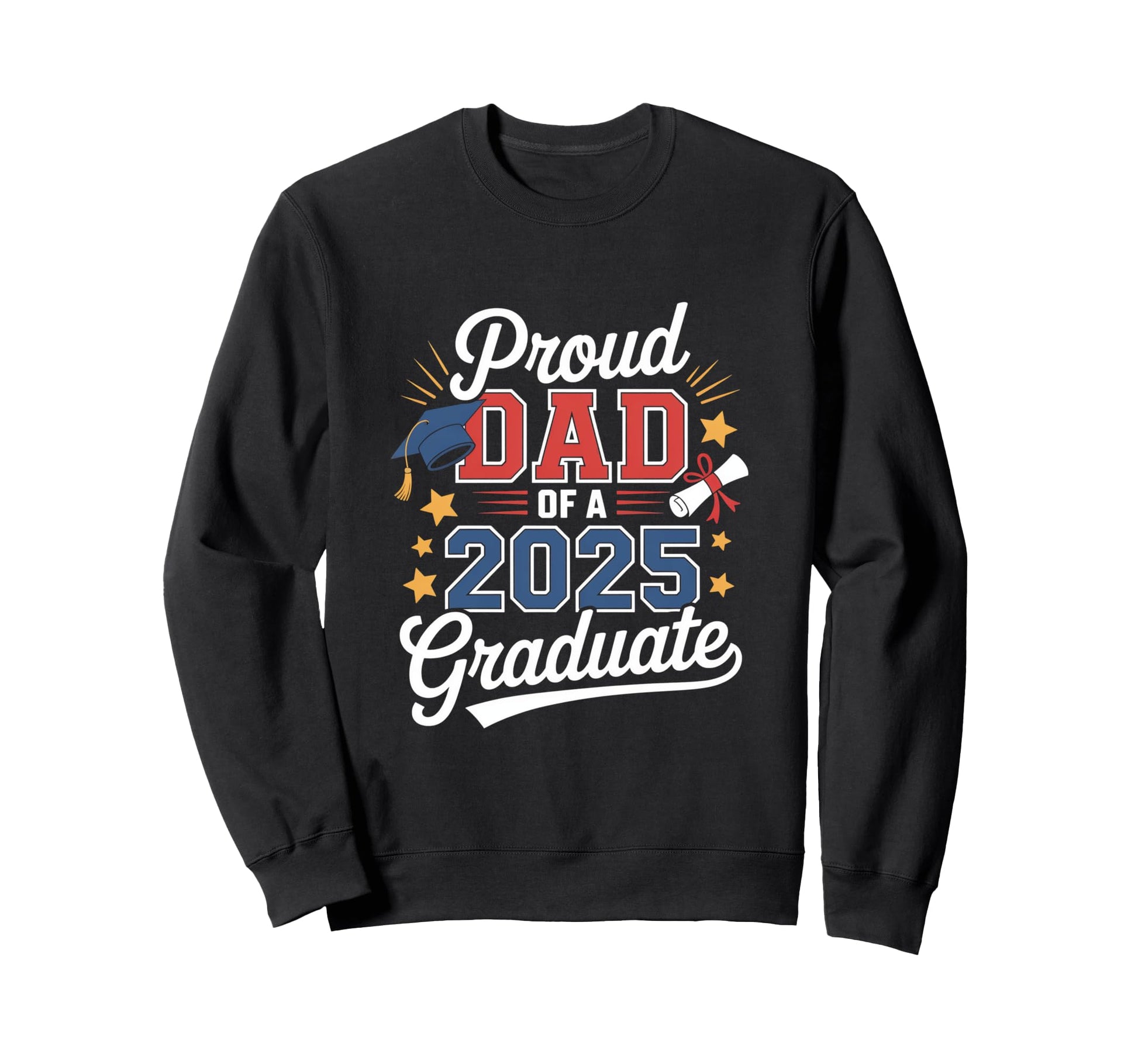 Proud Dad 2025 Graduate Sweatshirt - Graphic Print Men Women - T-Shirt, Sweatshirt, Hoodie