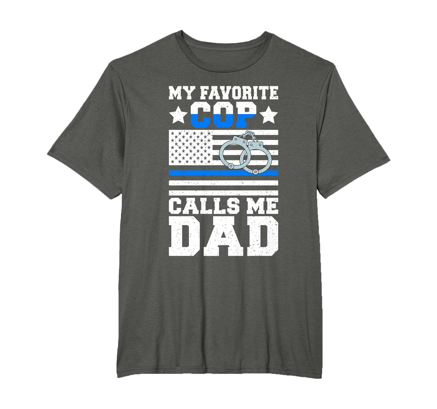 My Favorite Cop Calls Me Dad Police T-Shirt - Novelty Apparel for Adults - T-Shirt, Sweatshirt, Hoodie