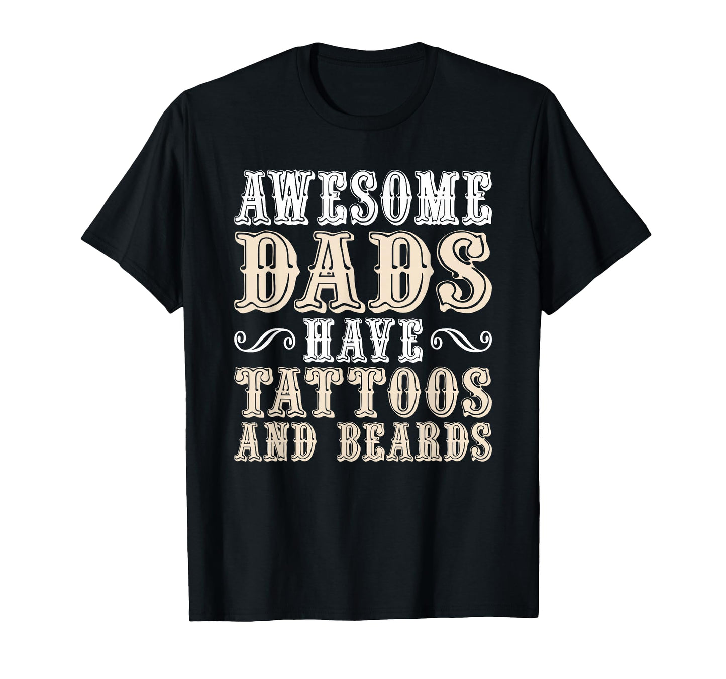 Awesome Dads Have Tattoos And Beards T-Shirt - Novelty Apparel for Adults - T-Shirt, Sweatshirt, Hoodie