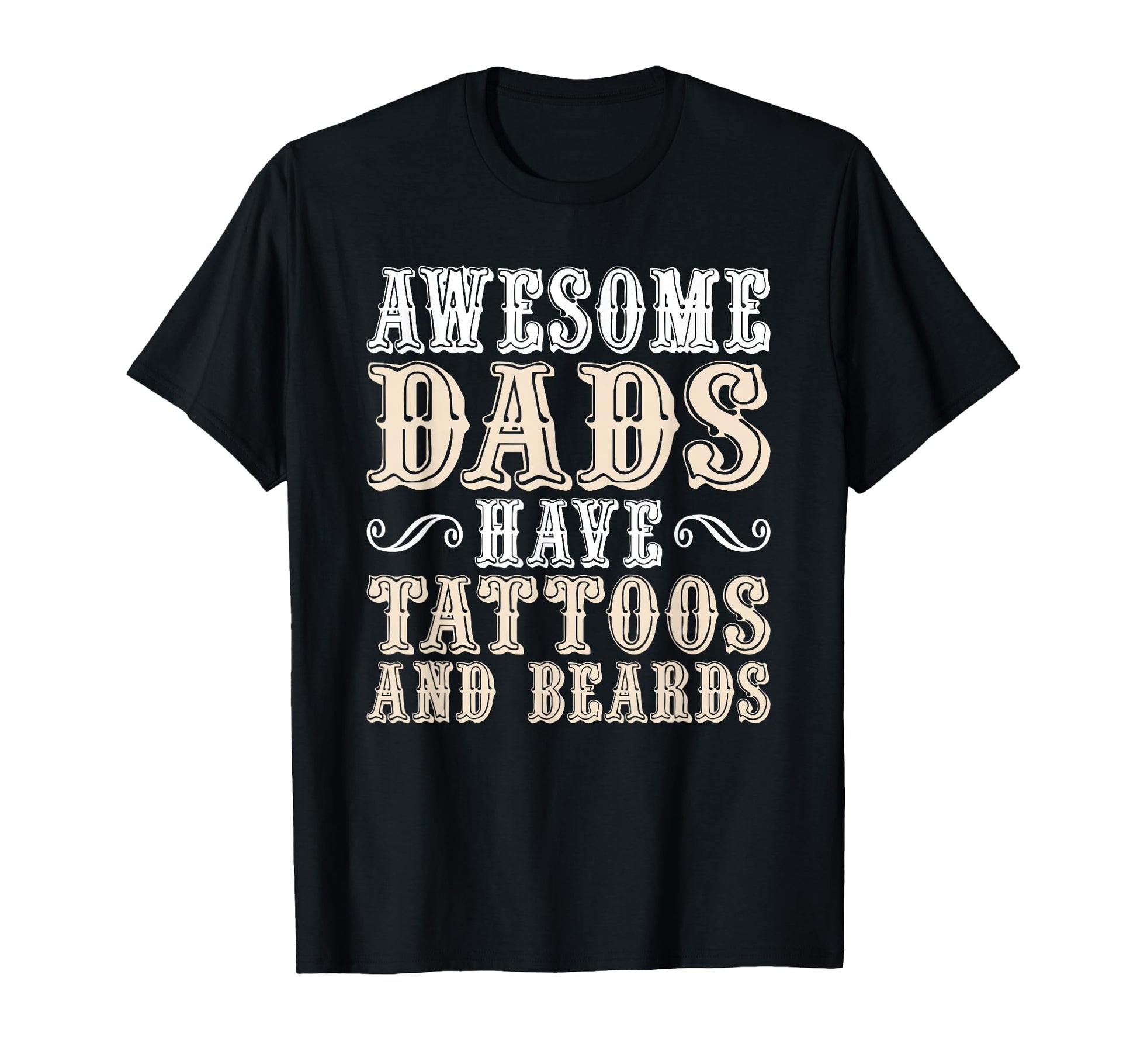 Awesome Dads Have Tattoos And Beards T-Shirt - Novelty Apparel for Adults - T-Shirt, Sweatshirt, Hoodie