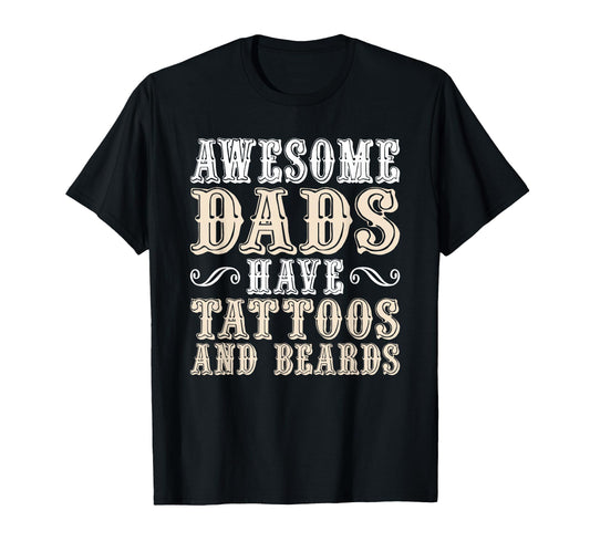 Awesome Dads Have Tattoos And Beards T-Shirt - Novelty Apparel for Adults - T-Shirt, Sweatshirt, Hoodie