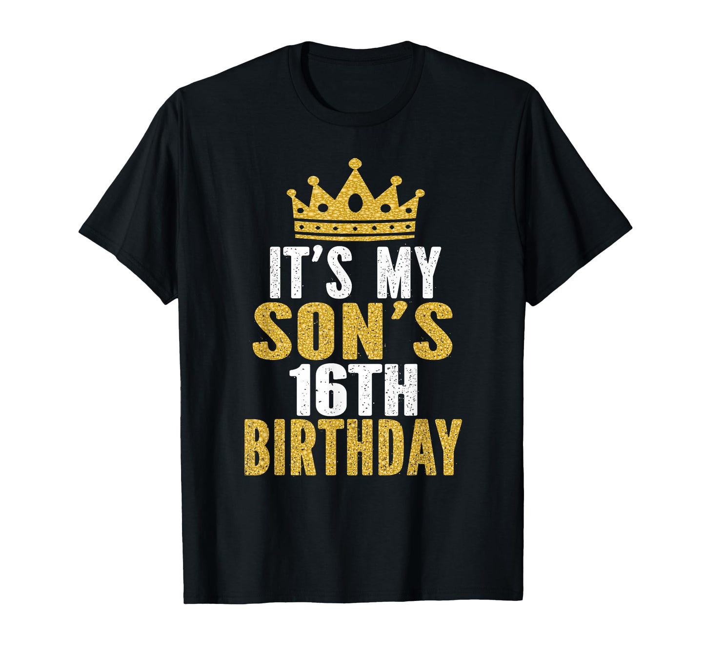 Its My Sons 16Th Birthday 16 T-Shirt - Casual Everyday Wear Men Women - T-Shirt, Sweatshirt, Hoodie