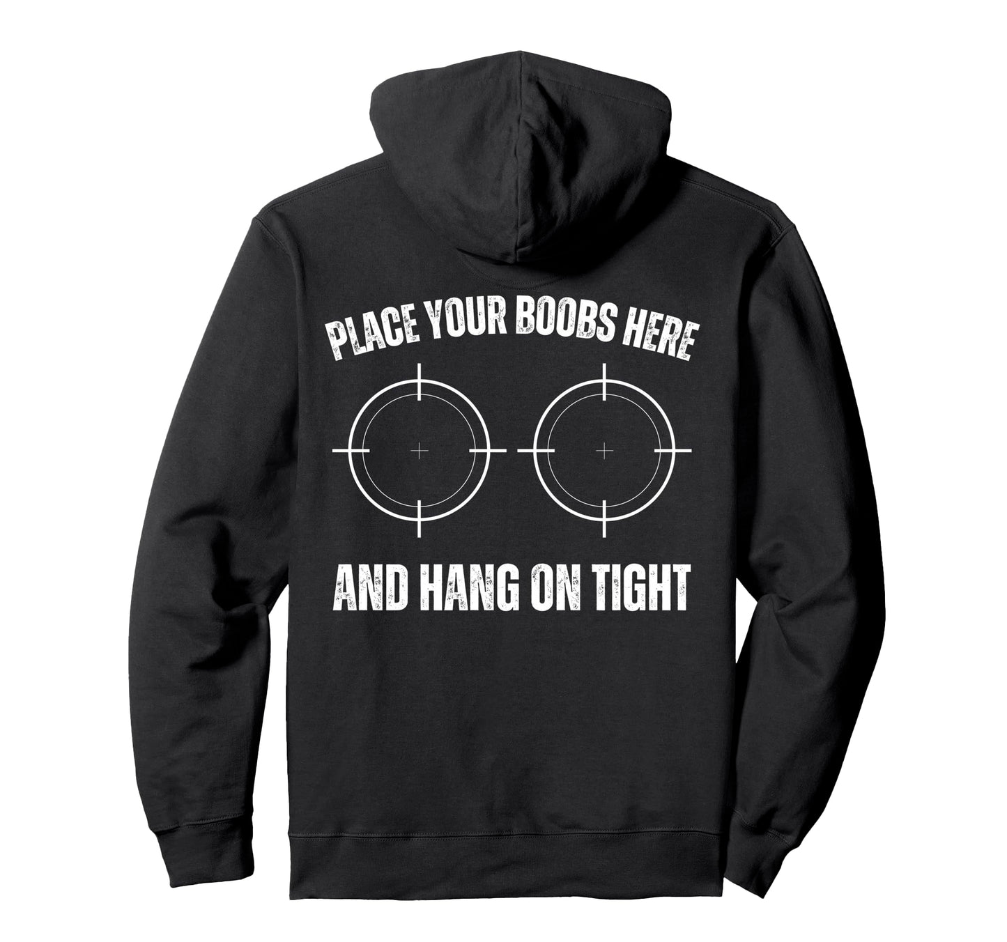 Place Your Boobs Here And Hang Tight Hoodie - Fun Novelty Design Unisex - T-Shirt, Sweatshirt, Hoodie
