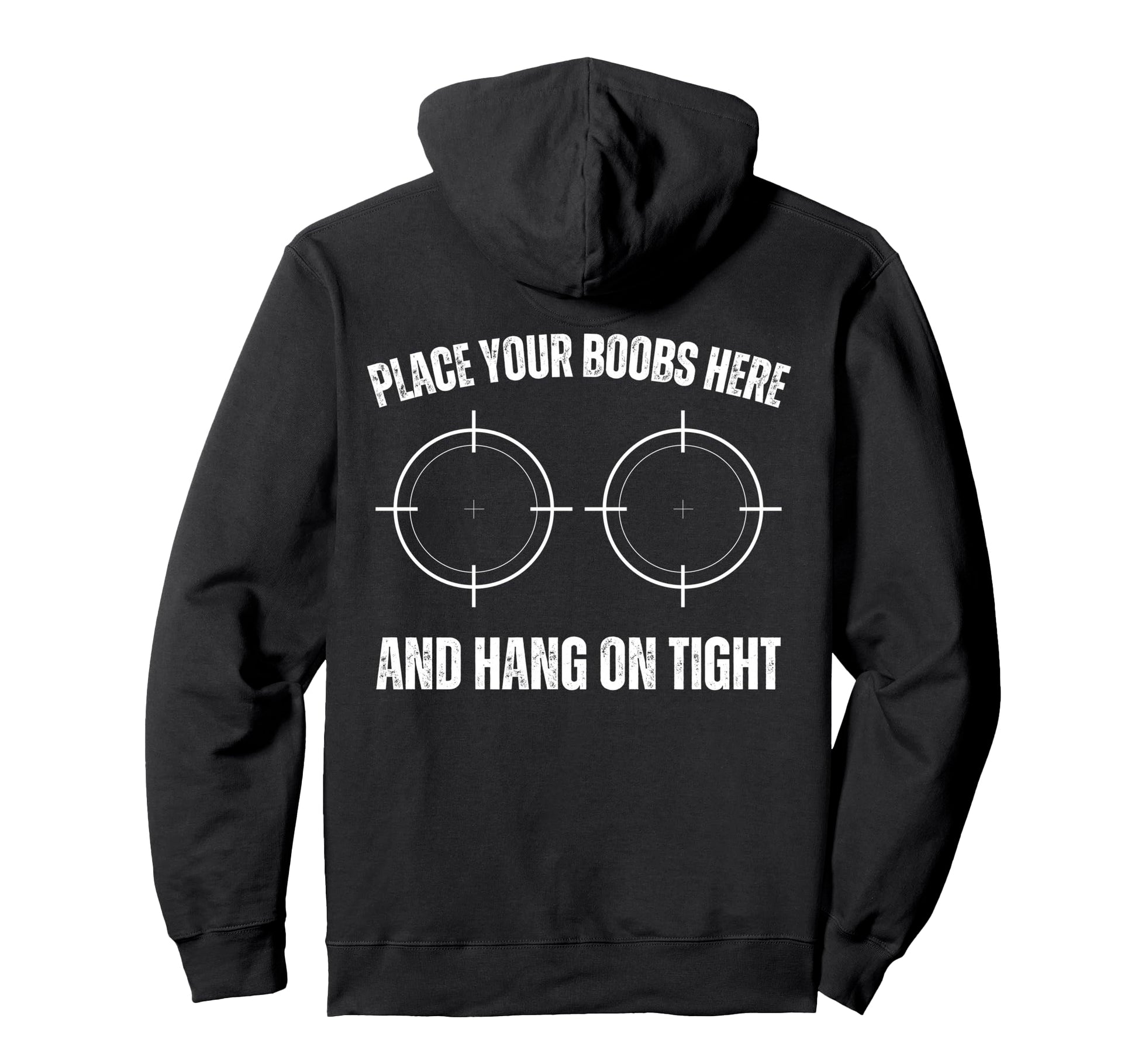 Place Your Boobs Here And Hang Tight Hoodie - Fun Novelty Design Unisex - T-Shirt, Sweatshirt, Hoodie