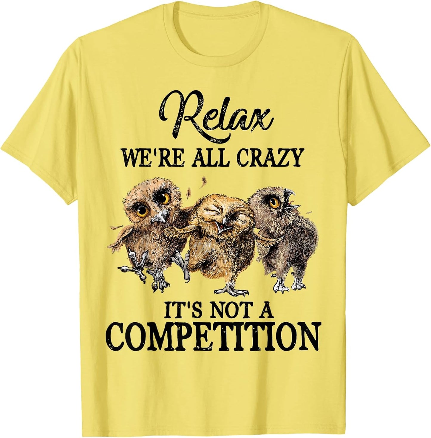 Relax We're All Crazy It's Not A Competition Owl Unisex T-shirt, Sweatshirt, Hoodie, Long Sleeve Tee - T-Shirt, Sweatshirt, Hoodie