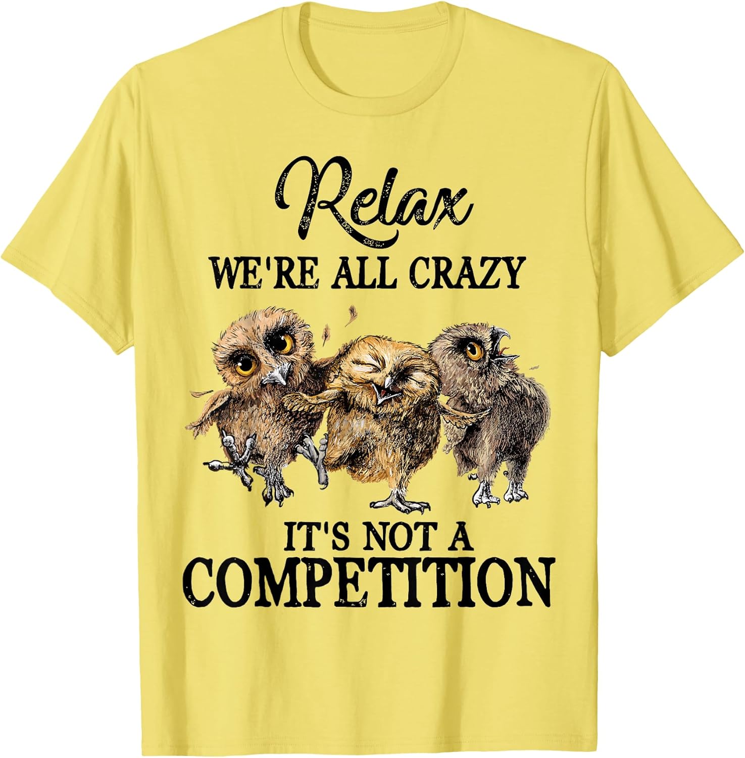 Relax We're All Crazy It's Not A Competition Owl Unisex T-shirt, Sweatshirt, Hoodie, Long Sleeve Tee - T-Shirt, Sweatshirt, Hoodie