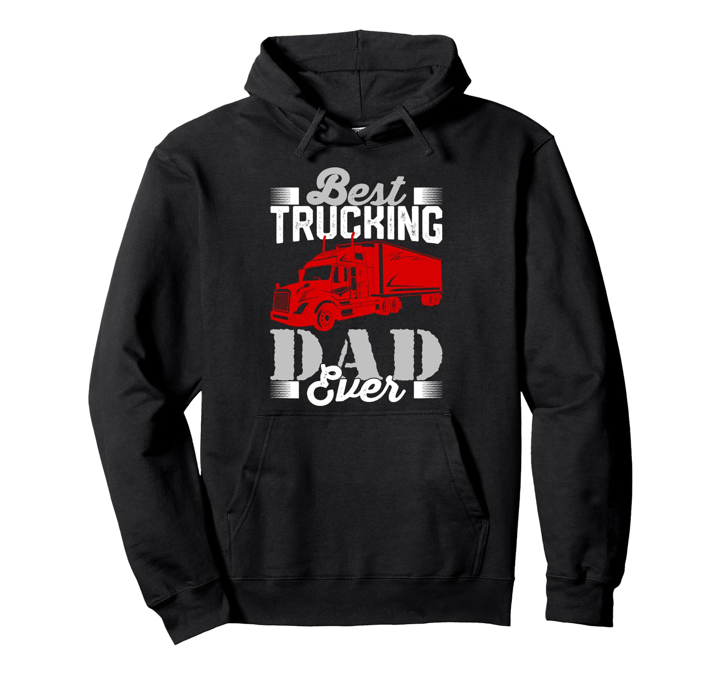 Best Trucking Dad Ever Big Rig Trucker Hoodie - Graphic Print Men Women - T-Shirt, Sweatshirt, Hoodie