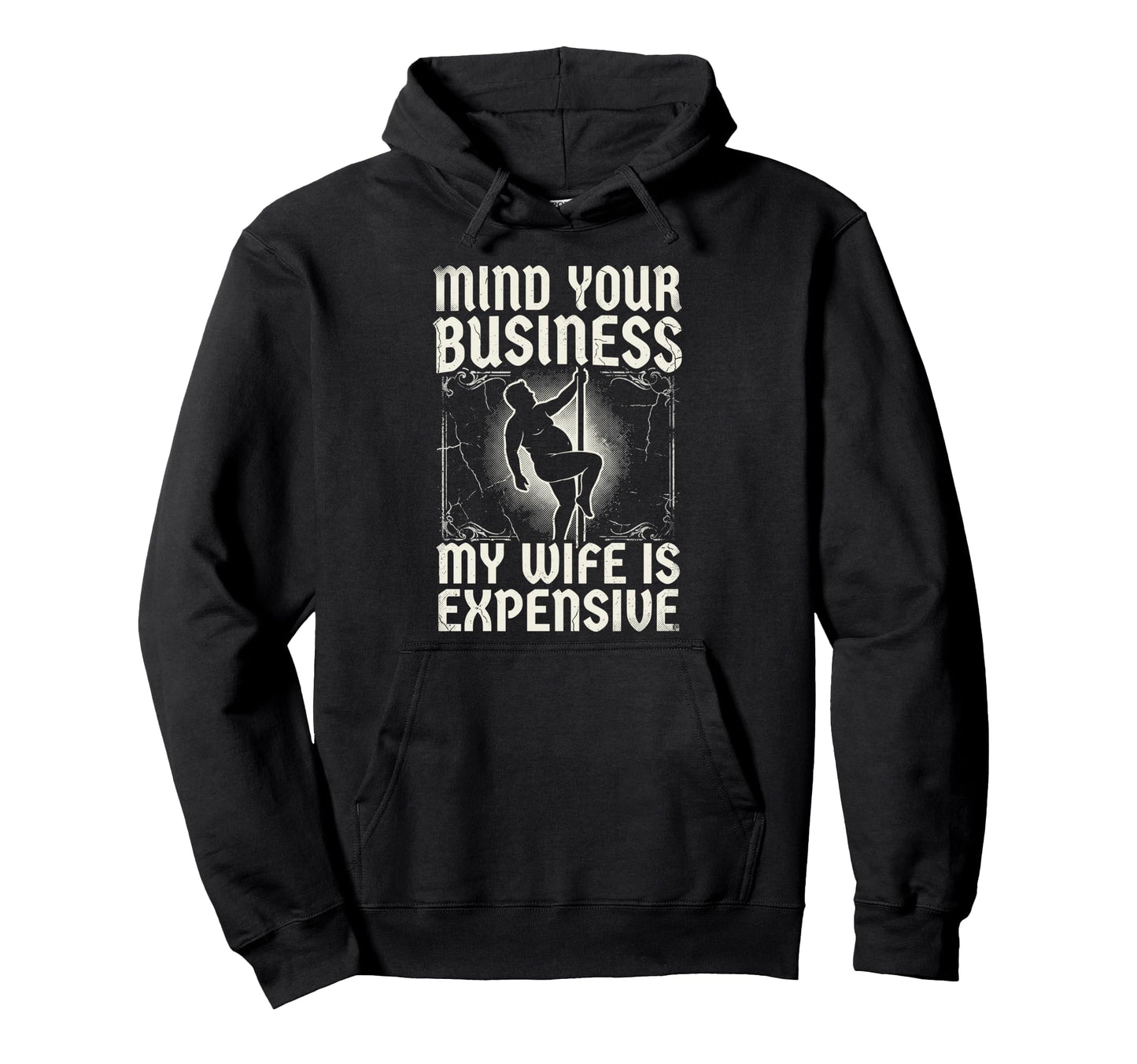 Mind Your Business My Wife Is Expensive Hoodie - Streetwear Style Unisex - T-Shirt, Sweatshirt, Hoodie