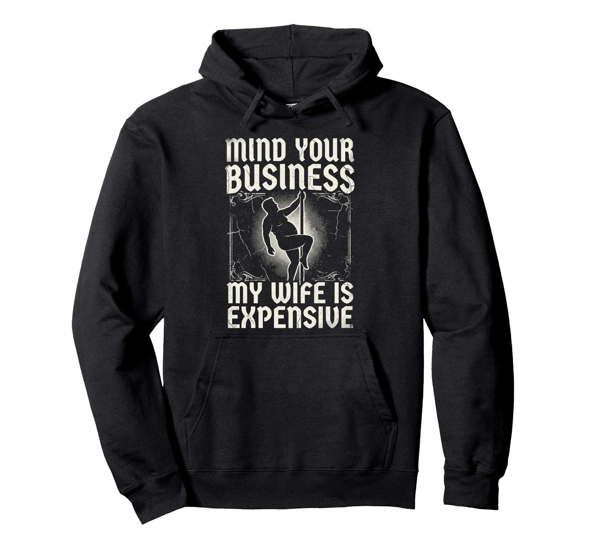 Mind Your Business My Wife Is Expensive Hoodie - Streetwear Style Unisex - T-Shirt, Sweatshirt, Hoodie