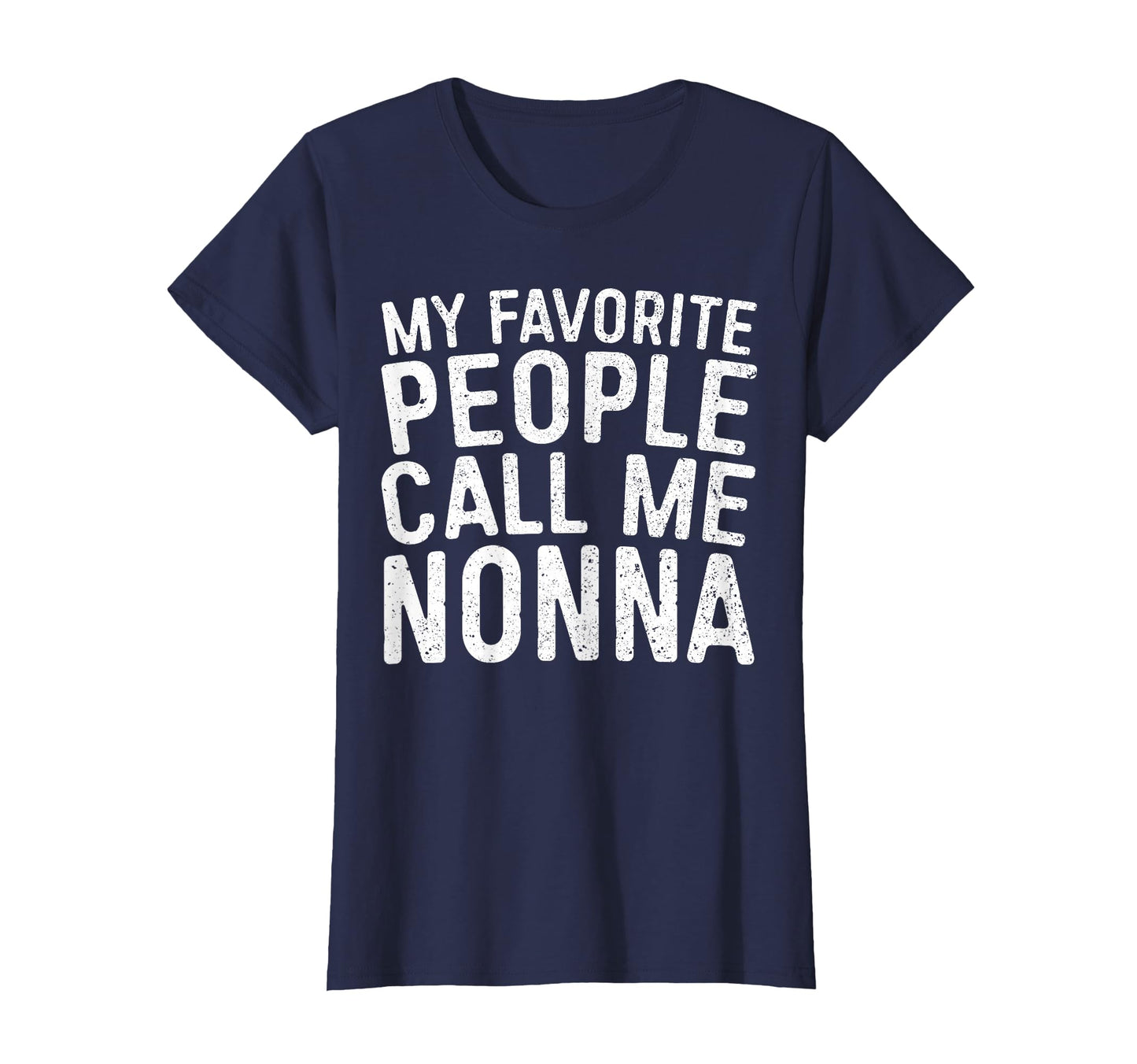 My Favorite People Call Me Nonna Mothers T-Shirt - Graphic Print Men Women - T-Shirt, Sweatshirt, Hoodie