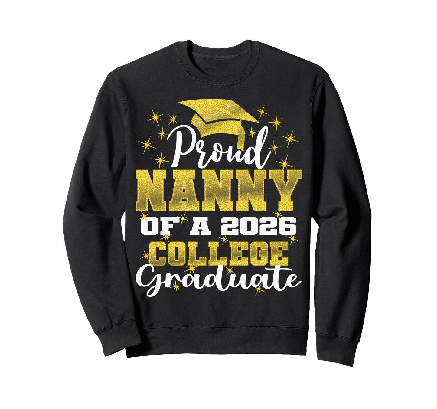 Proud Nanny 2026 College Graduate Sweatshirt - Unique Graphic Unisex - T-Shirt, Sweatshirt, Hoodie