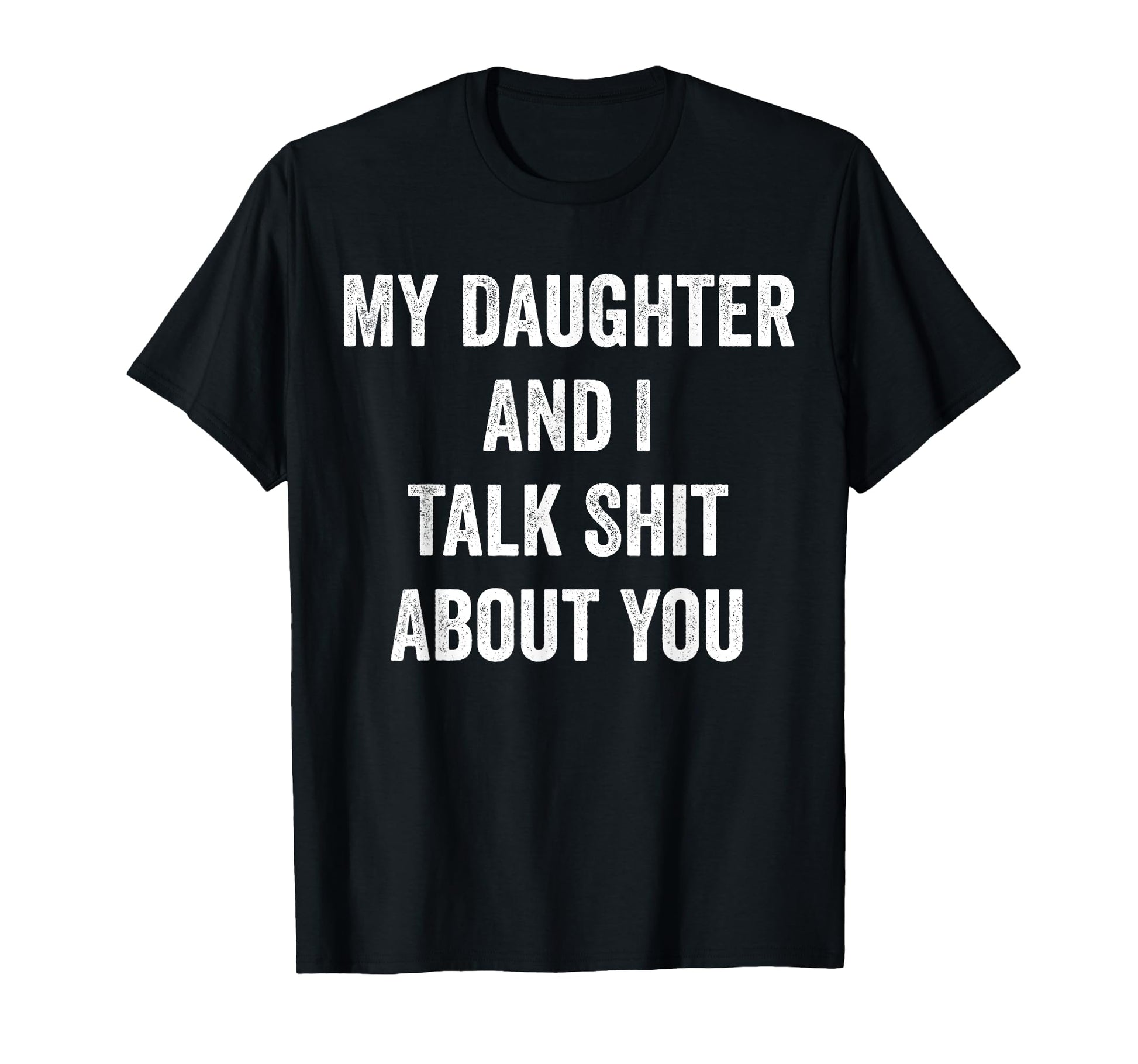 My Daughter And I Talk Sh T About You T-Shirt - Custom Art Print Unisex - T-Shirt, Sweatshirt, Hoodie