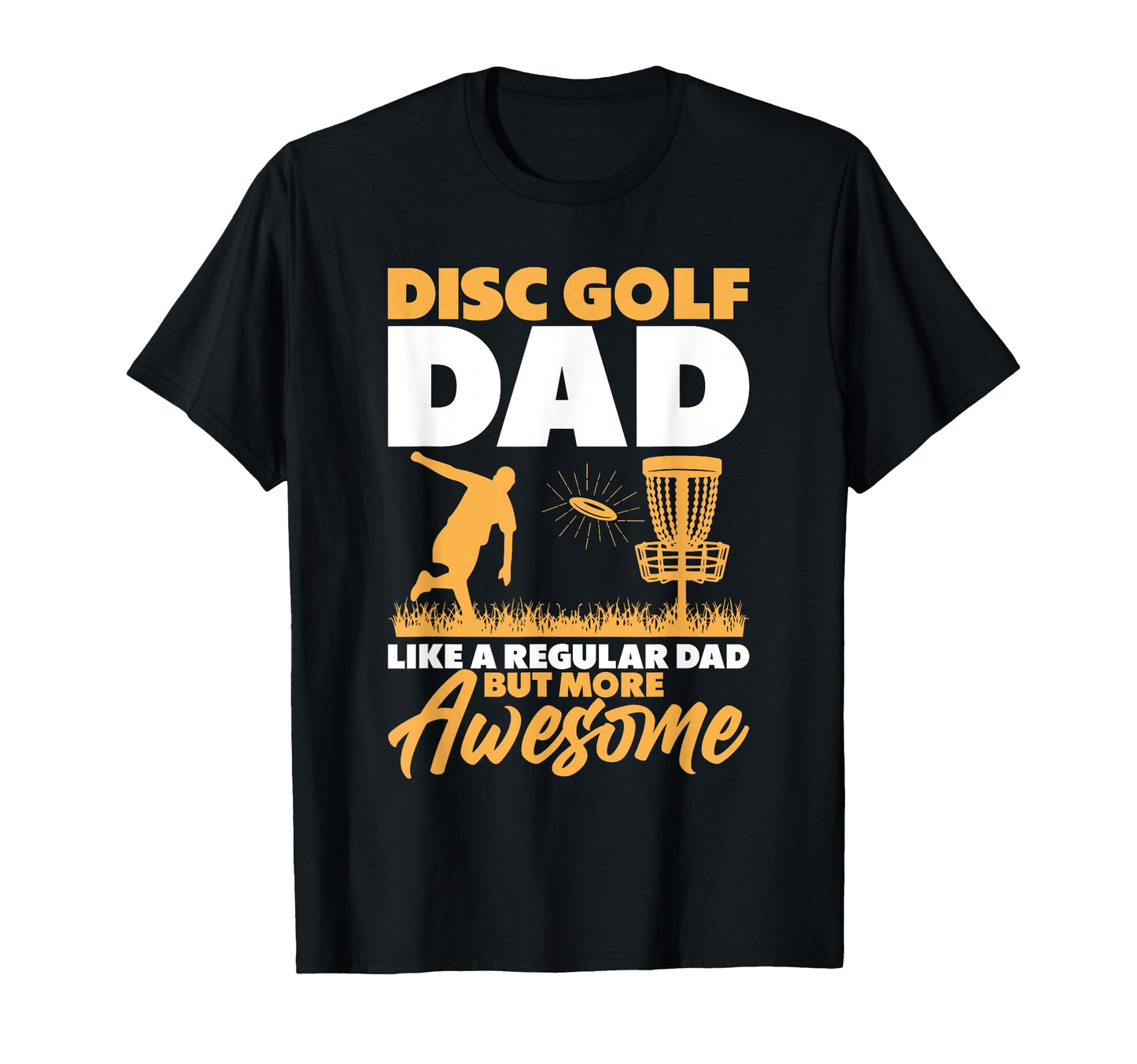 Disc Golf Dad Like Regular Dad But More T-Shirt - Novelty Apparel Unisex - T-Shirt, Sweatshirt, Hoodie