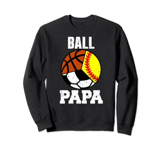 Ball Papa Funny Softball Soccer Sweatshirt - Casual Everyday Wear Unisex - T-Shirt, Sweatshirt, Hoodie