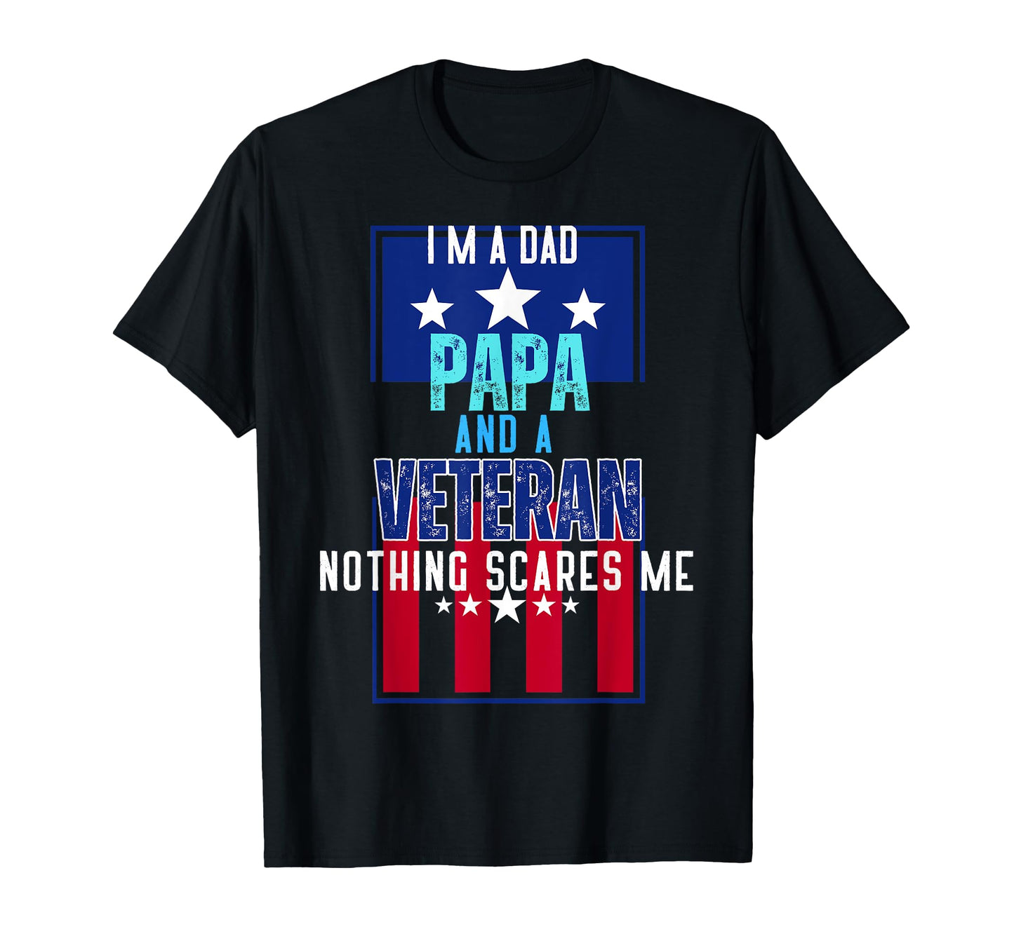 Im Dad Papa And Veteran Nothing Scares T-Shirt - Minimalist Print Unisex - T-Shirt, Sweatshirt, Hoodie