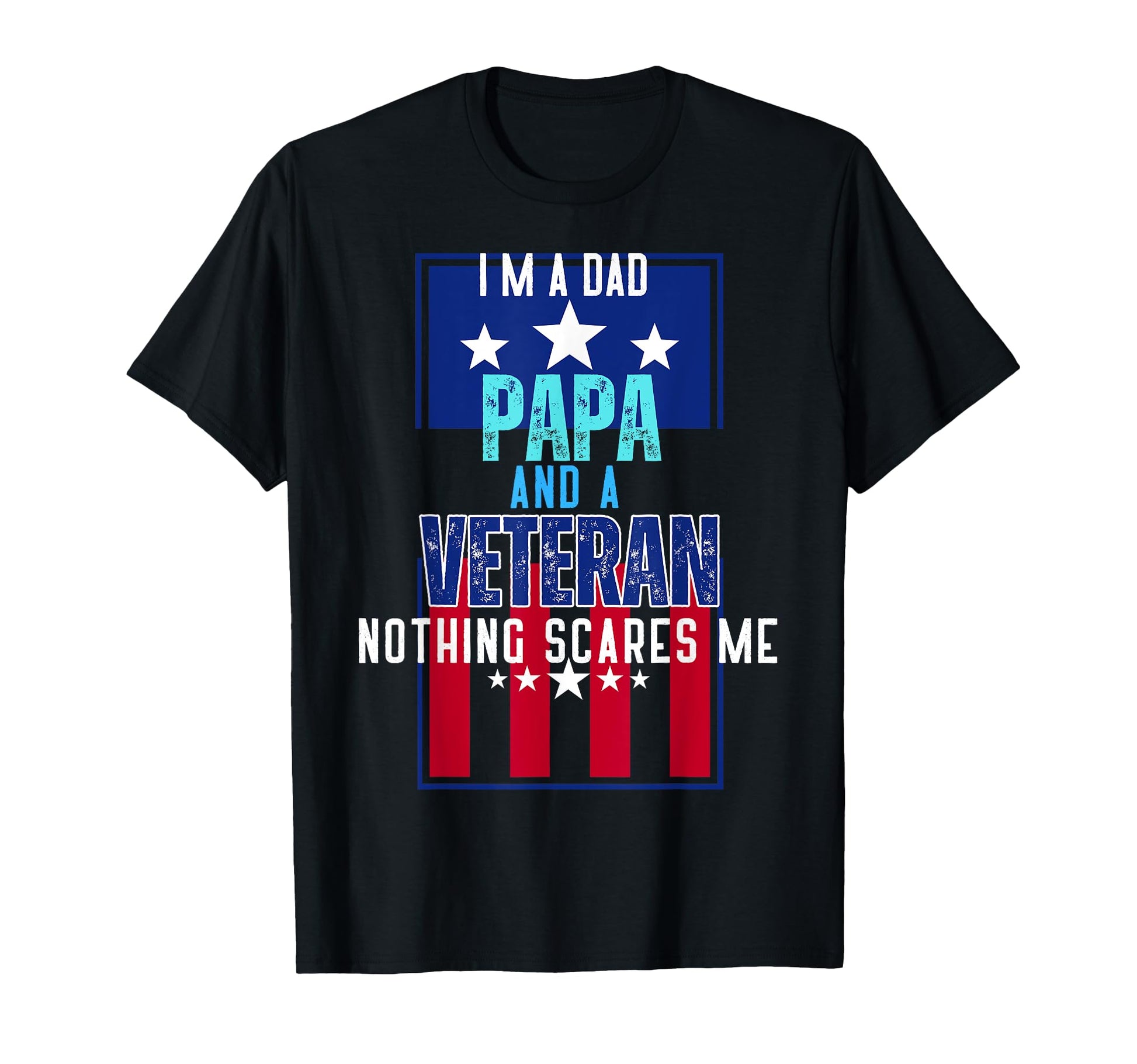 Im Dad Papa And Veteran Nothing Scares T-Shirt - Minimalist Print Unisex - T-Shirt, Sweatshirt, Hoodie