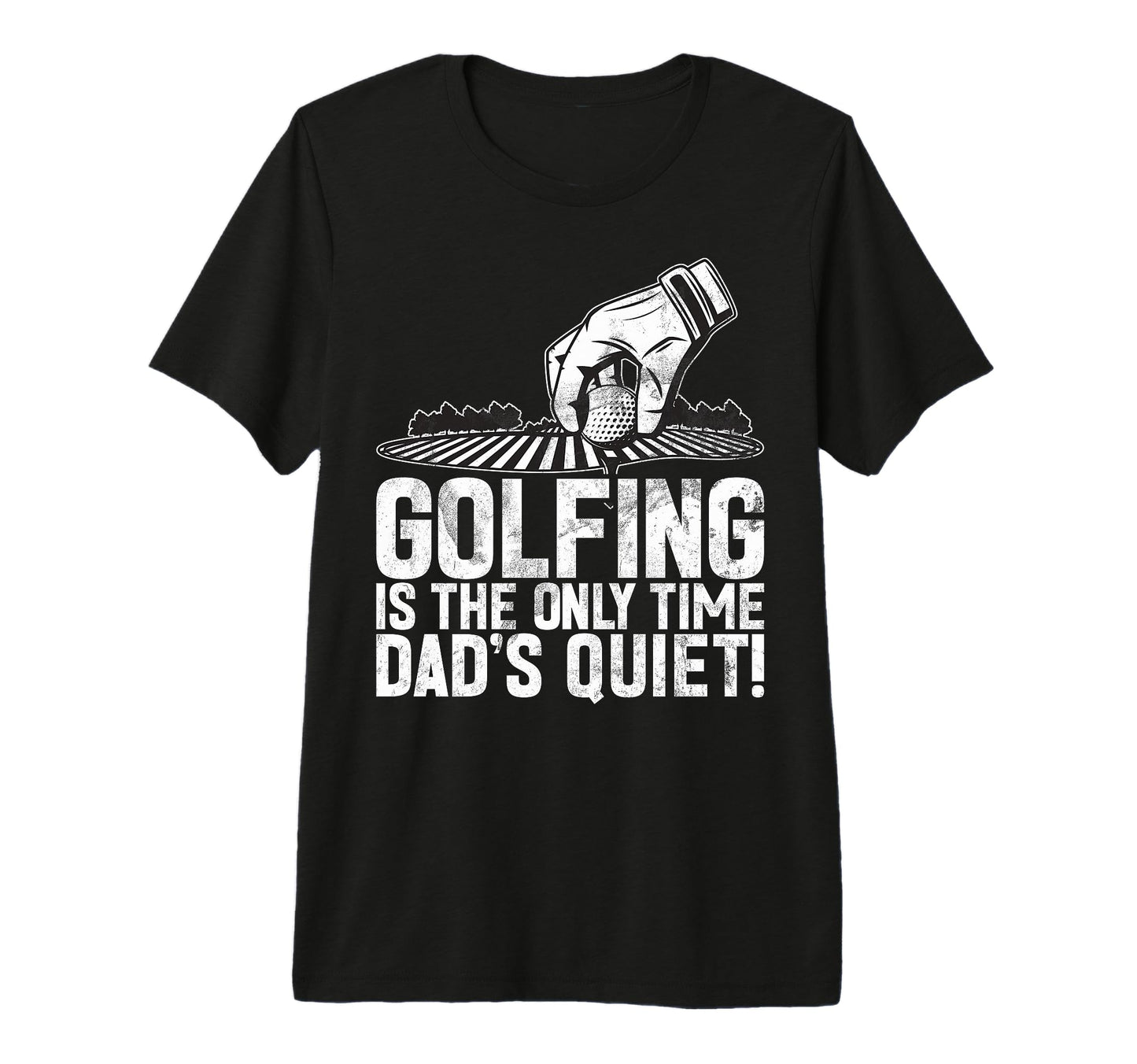 Golfing Is Only Time Dads Quiet Golf T-Shirt - Minimalist Print Men Women - T-Shirt, Sweatshirt, Hoodie