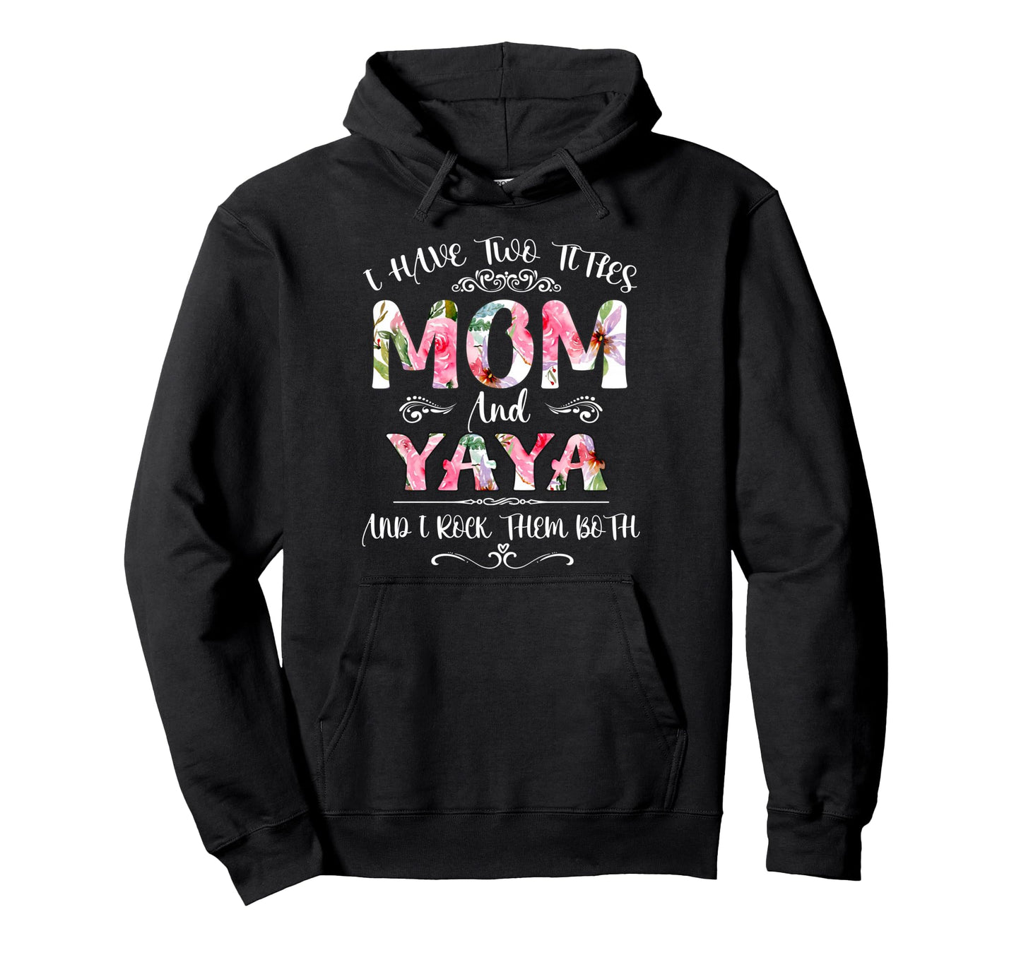 I Have Two Titles Mom And Yaya Funny Hoodie - Streetwear Style Unisex - T-Shirt, Sweatshirt, Hoodie