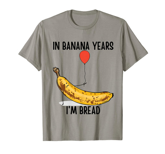Banana Years Im Bread Grandpa Birthday T-Shirt - Graphic Print for Adults - T-Shirt, Sweatshirt, Hoodie