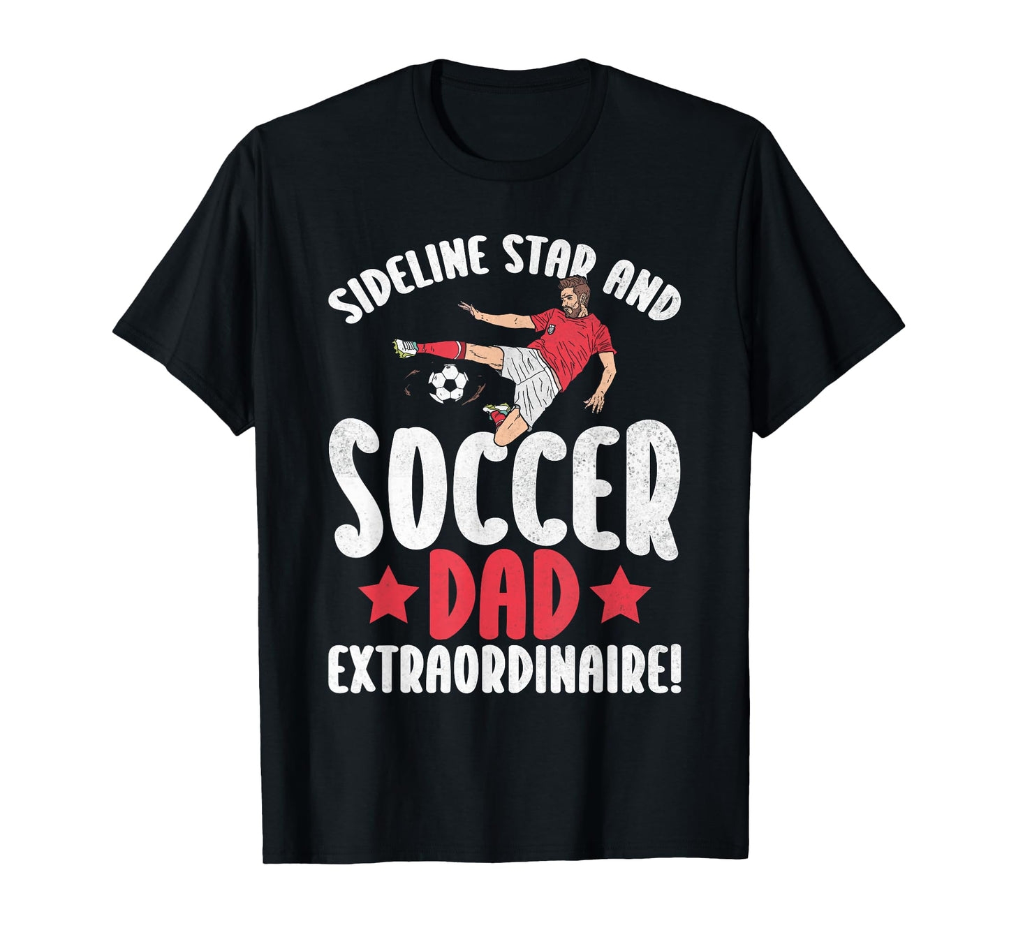 Sideline Star And Soccer Dad T-Shirt - Casual Everyday Wear Men Women - T-Shirt, Sweatshirt, Hoodie
