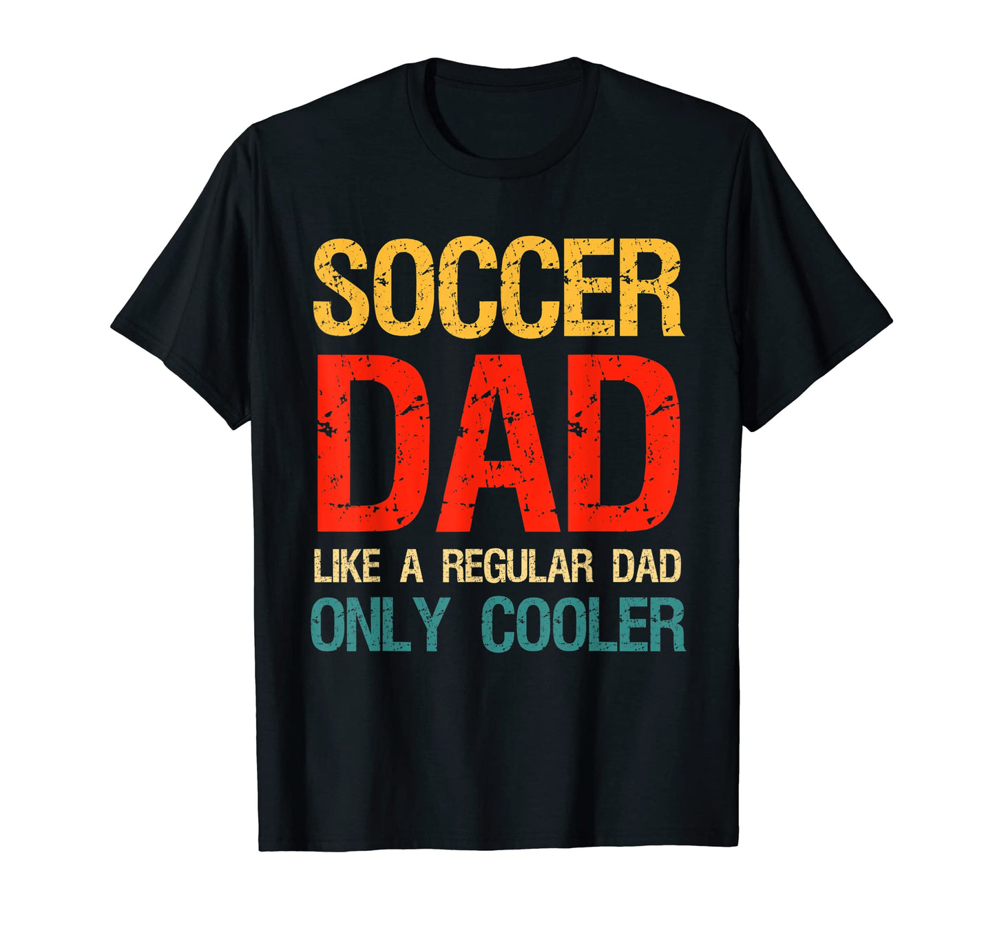 Soccer Dad Like Normal Dad But T-Shirt - Casual Everyday Wear Men Women - T-Shirt, Sweatshirt, Hoodie