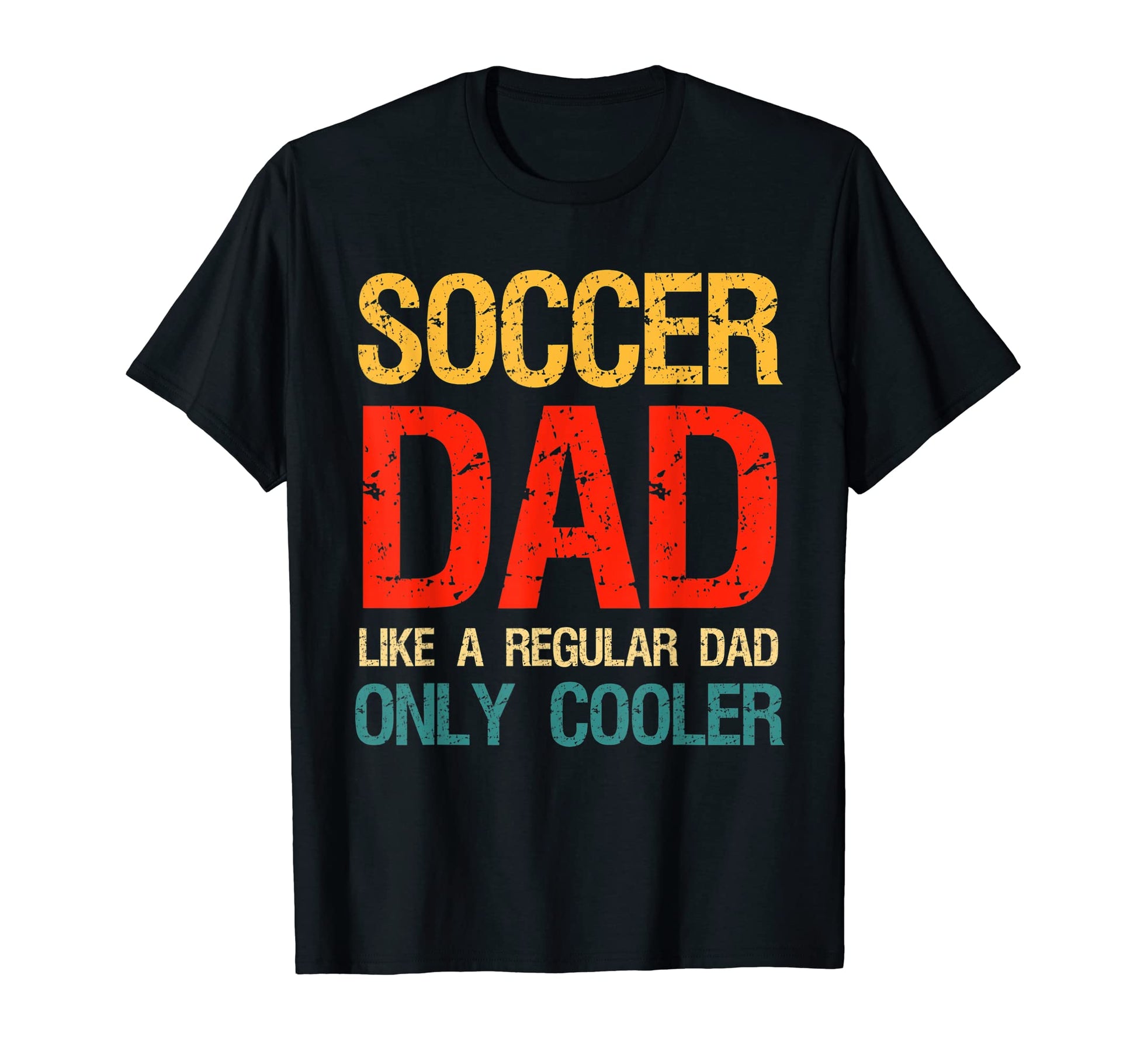 Soccer Dad Like Normal Dad But T-Shirt - Casual Everyday Wear Men Women - T-Shirt, Sweatshirt, Hoodie