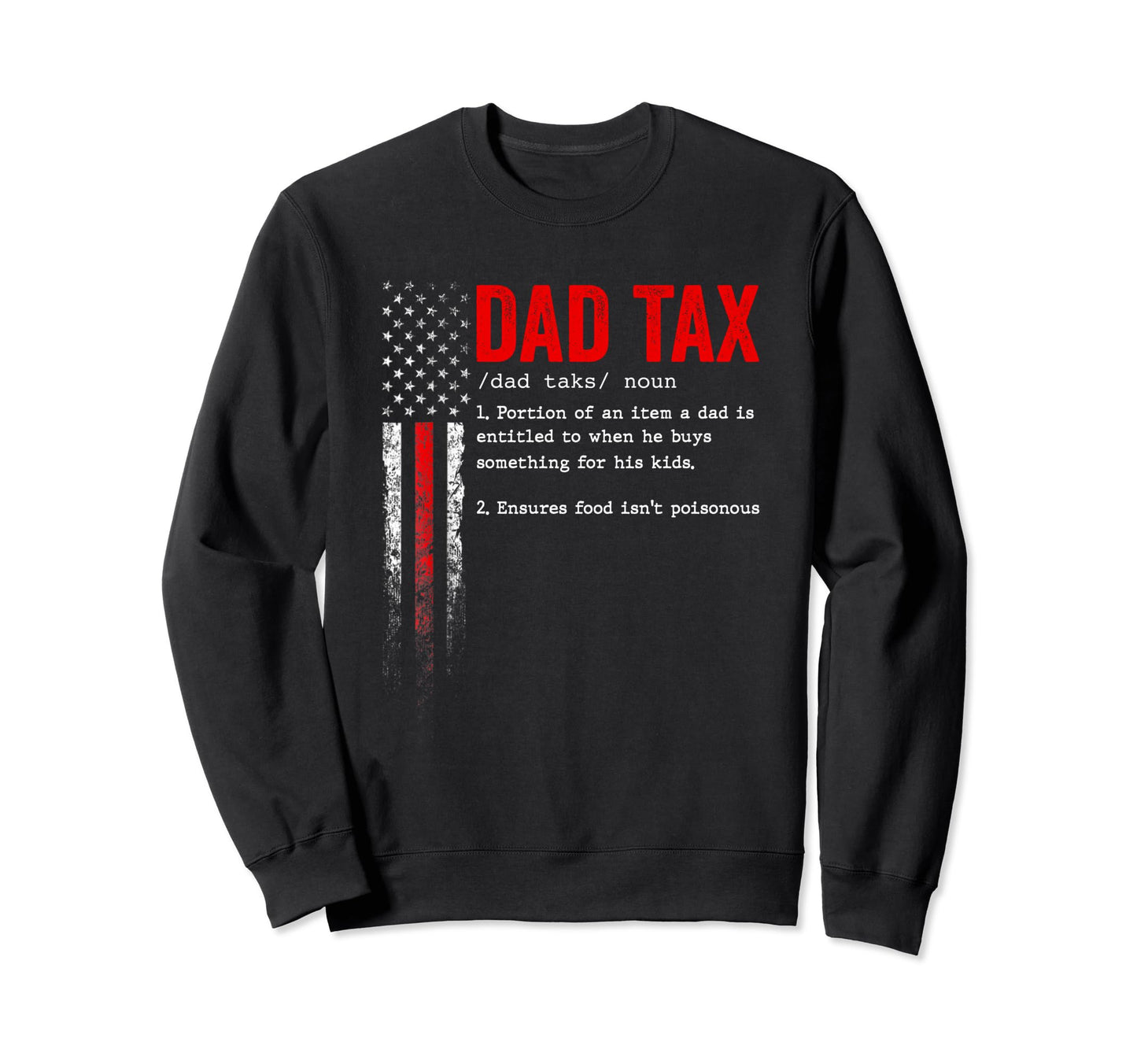 Dad Tax Funny Dad Tax Jokes Dad Sweatshirt - Fun Novelty Design Men Women - T-Shirt, Sweatshirt, Hoodie