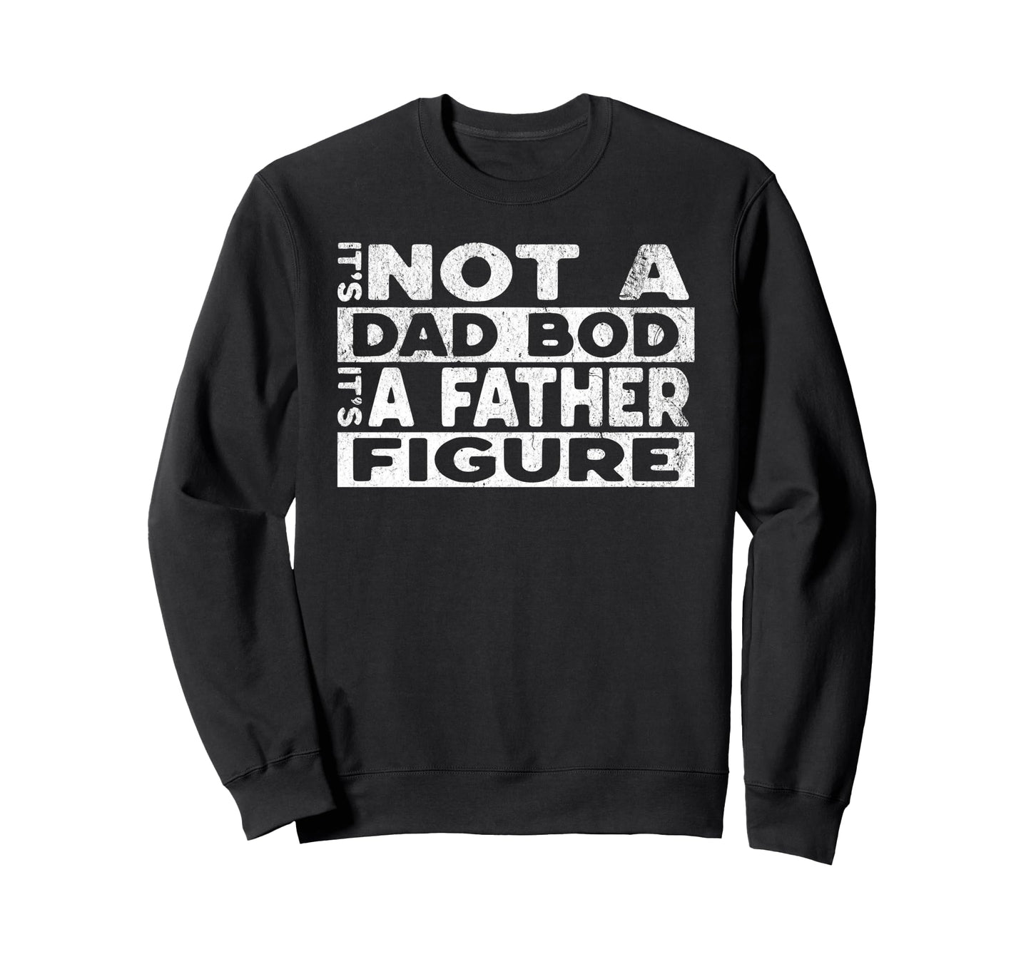 Its Not Dad Bod Its Father Sweatshirt - Casual Everyday Wear Men Women - T-Shirt, Sweatshirt, Hoodie