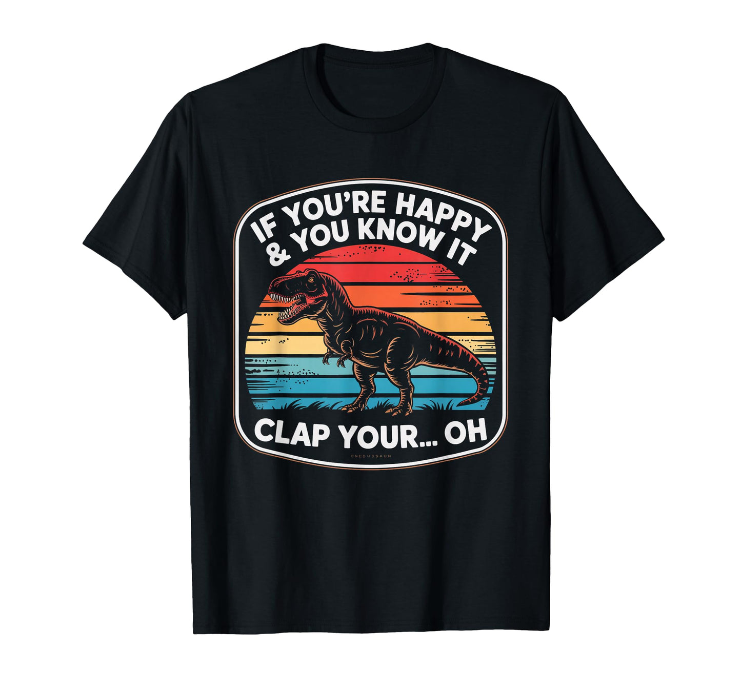 Funny If Youre Happy And You Know It T-Shirt - Streetwear Style for Adults - T-Shirt, Sweatshirt, Hoodie