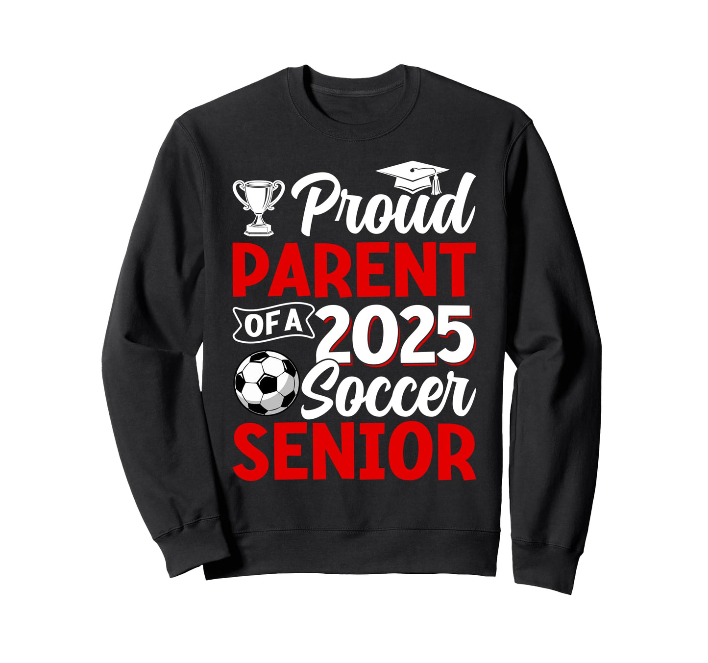 Proud Parent 2025 Soccer Senior Sweatshirt - Graphic Print for Adults - T-Shirt, Sweatshirt, Hoodie