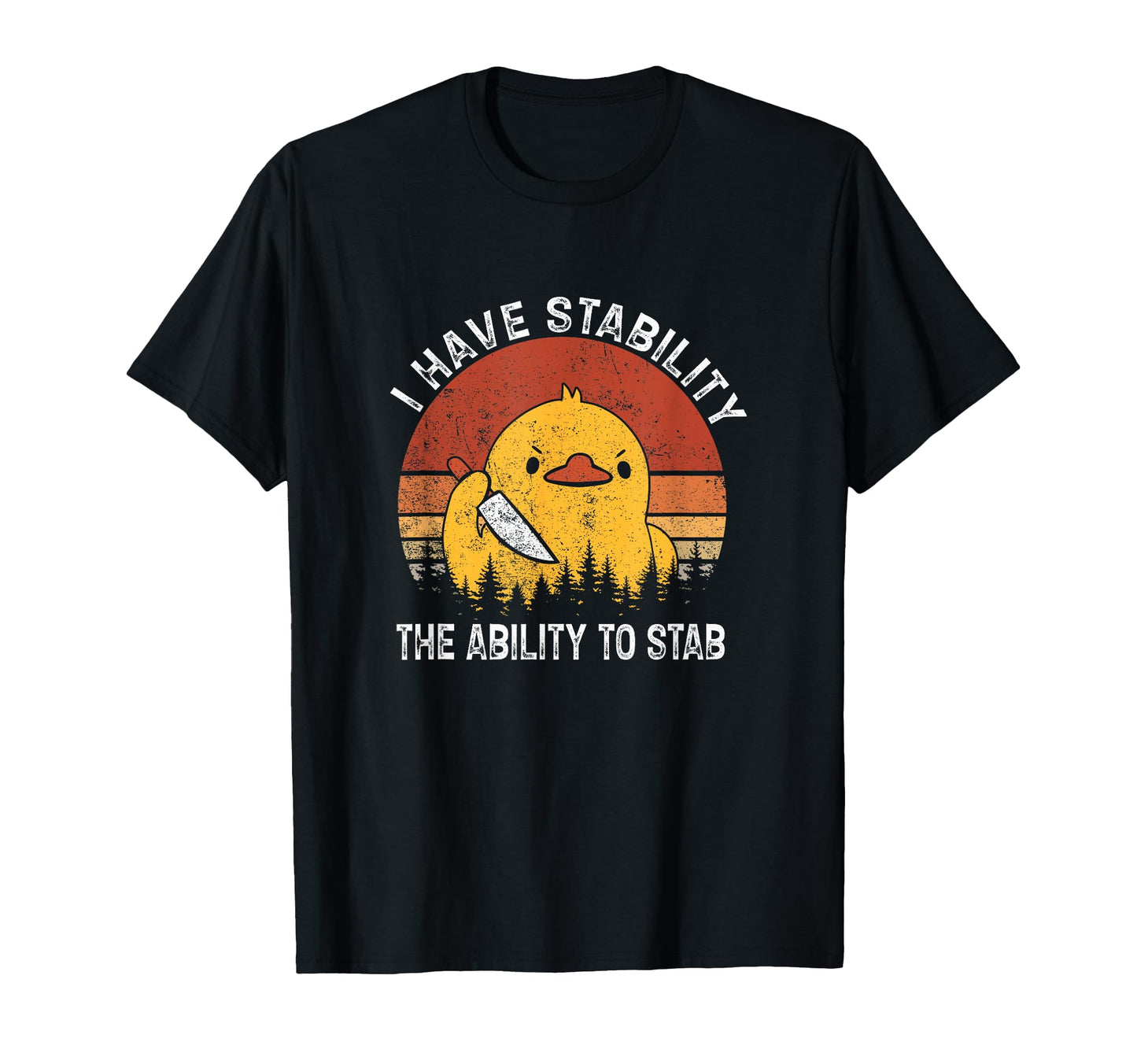 I Have Stability Ability To Stab T-Shirt - Graphic Print Men Women - T-Shirt, Sweatshirt, Hoodie
