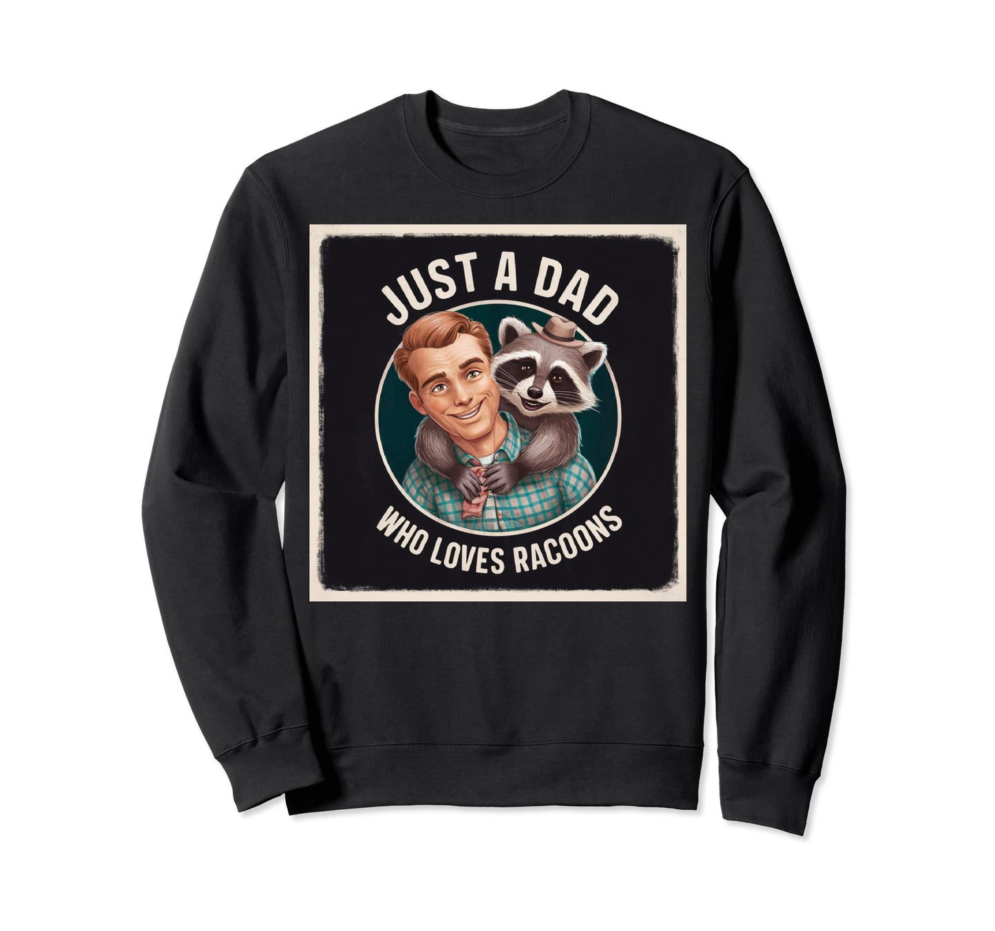 Just Dad Who Loves Racoons Funny Sweatshirt - Streetwear Style Men Women - T-Shirt, Sweatshirt, Hoodie