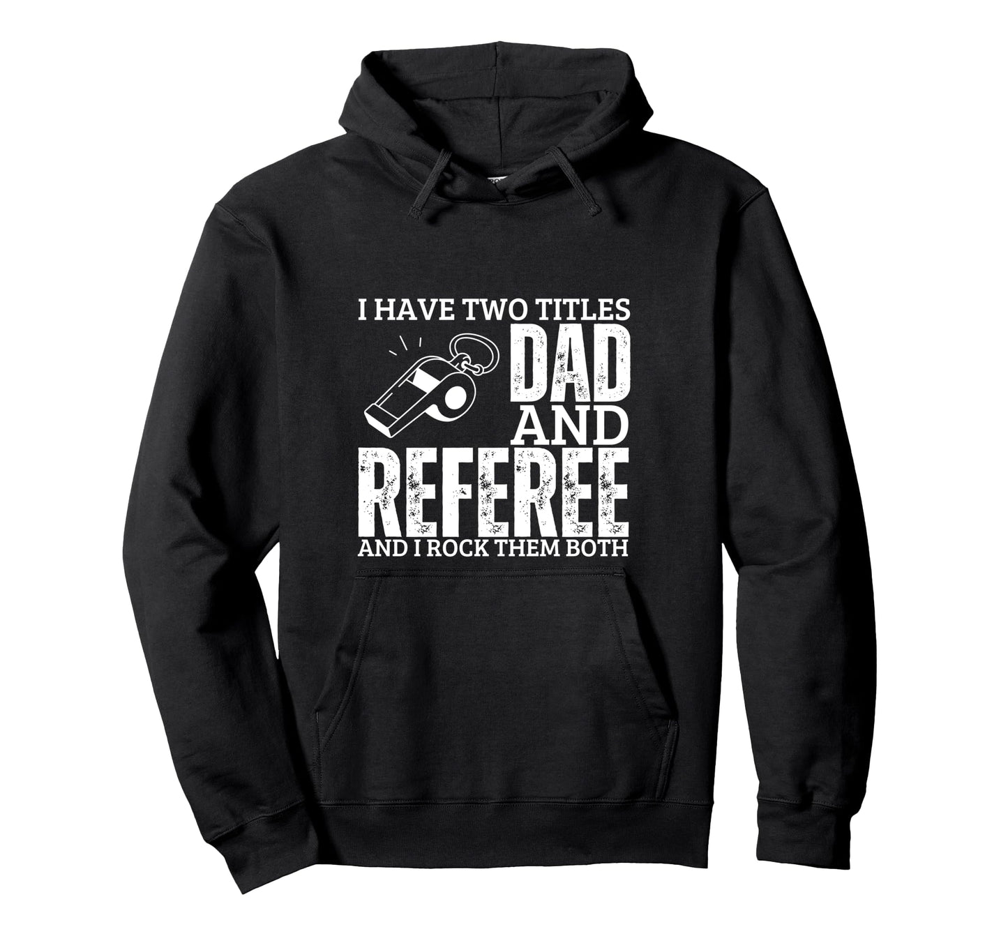 Referee And Dad Proud Funny Umpire Hoodie - Streetwear Style Unisex - T-Shirt, Sweatshirt, Hoodie
