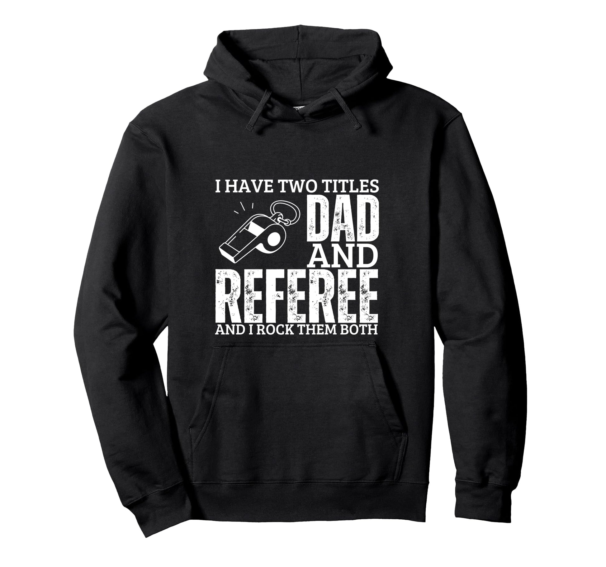 Referee And Dad Proud Funny Umpire Hoodie - Streetwear Style Unisex - T-Shirt, Sweatshirt, Hoodie