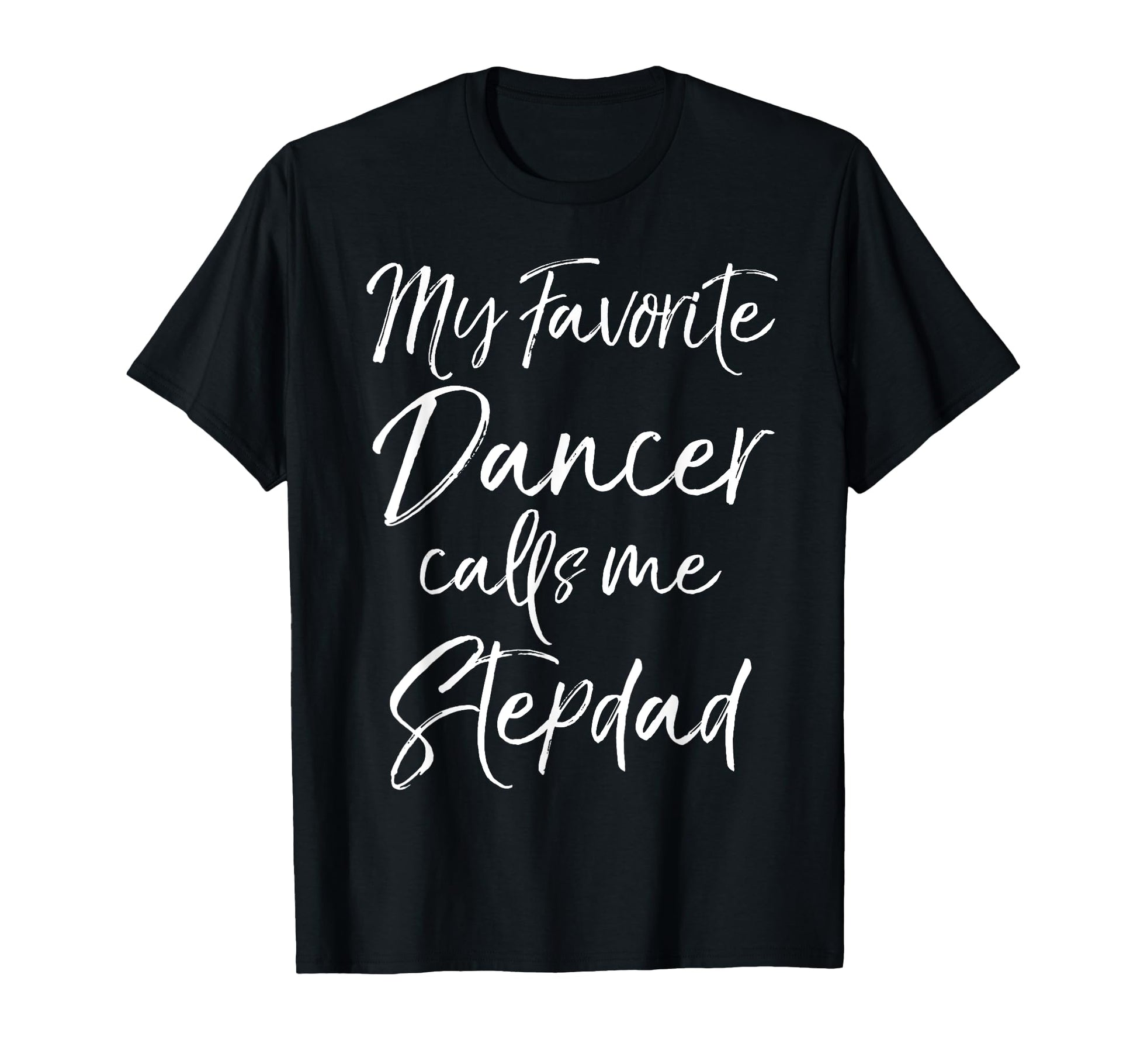 Dance Step Dad Gift My Favorite Dancer T-Shirt - Unique Graphic for Adults - T-Shirt, Sweatshirt, Hoodie