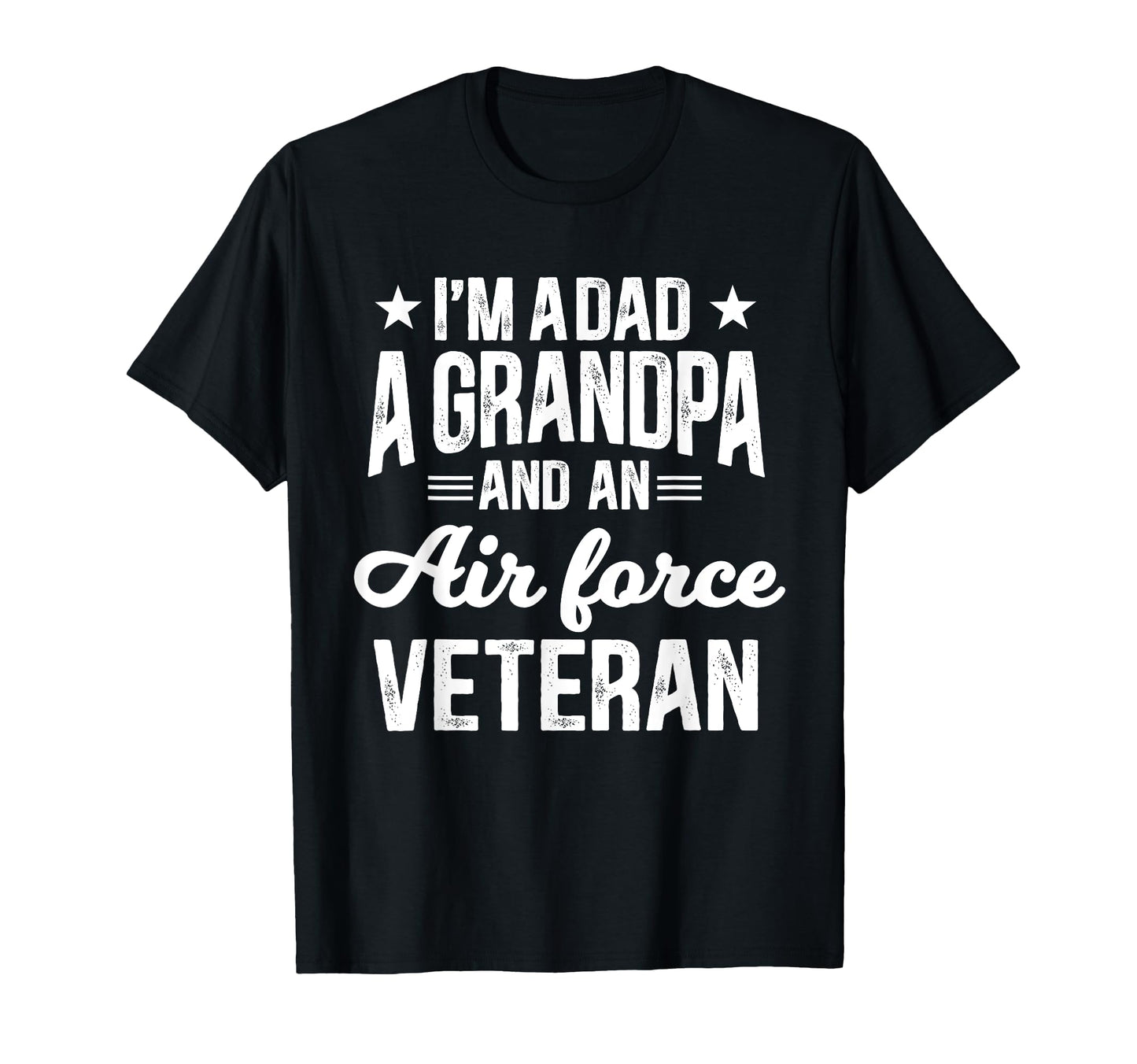 Im Dad Grandpa And Air Force Veteran T-Shirt - Novelty Apparel for Adults - T-Shirt, Sweatshirt, Hoodie