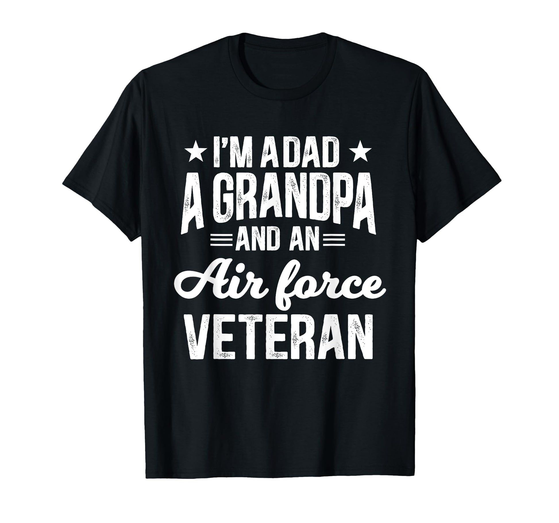 Im Dad Grandpa And Air Force Veteran T-Shirt - Novelty Apparel for Adults - T-Shirt, Sweatshirt, Hoodie