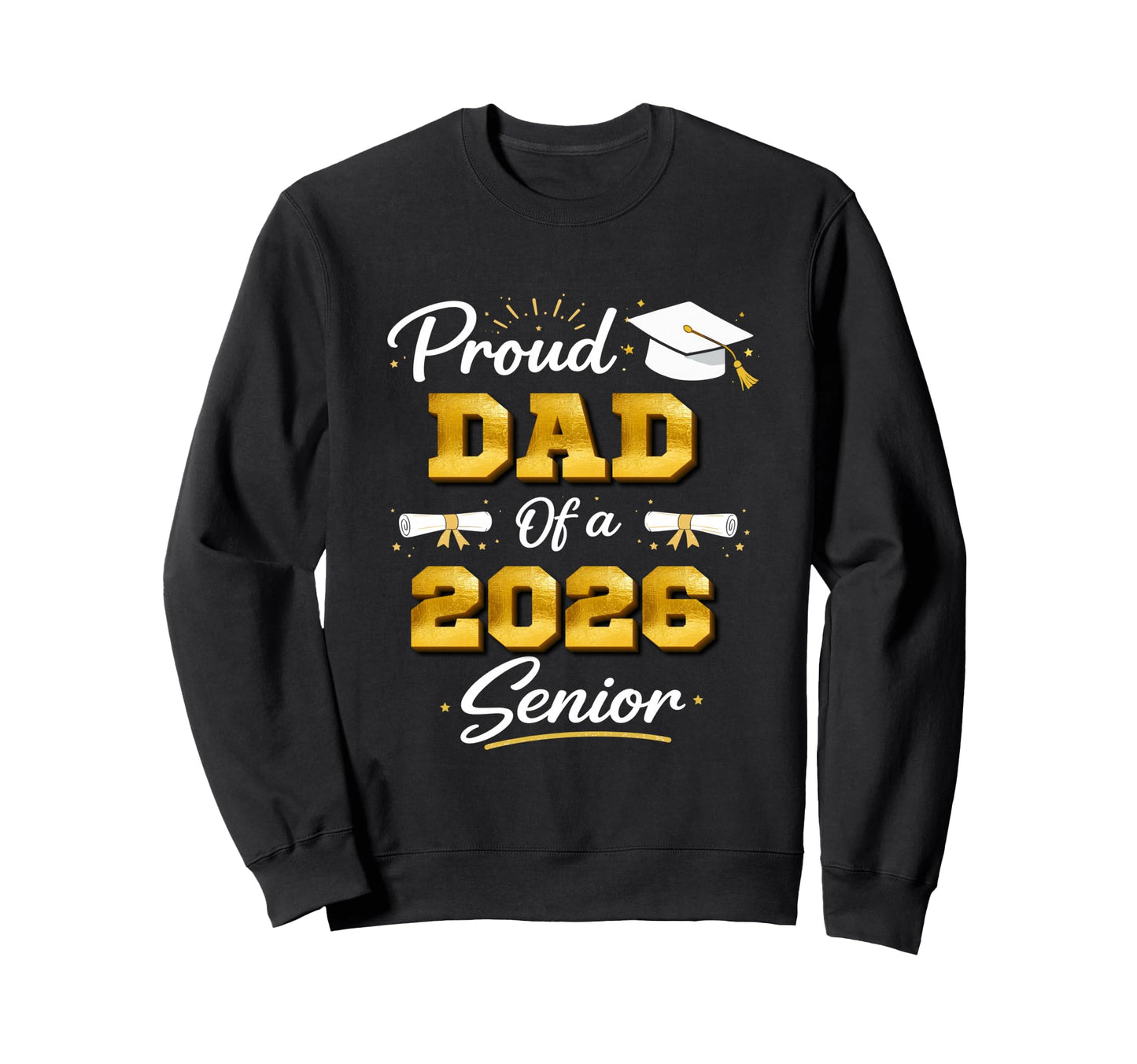 Proud Dad 2026 Senior Graduation Sweatshirt - Graphic Print for Adults - T-Shirt, Sweatshirt, Hoodie