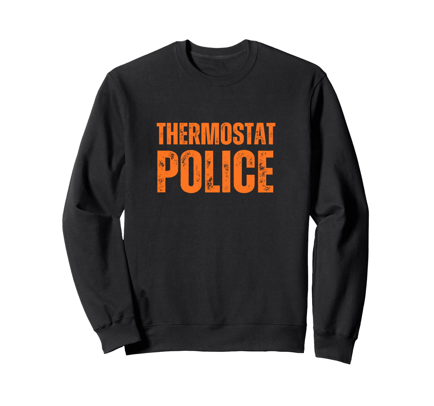 Thermostat Police Fun Dad Gifts Sweatshirt - Novelty Apparel for Adults - T-Shirt, Sweatshirt, Hoodie