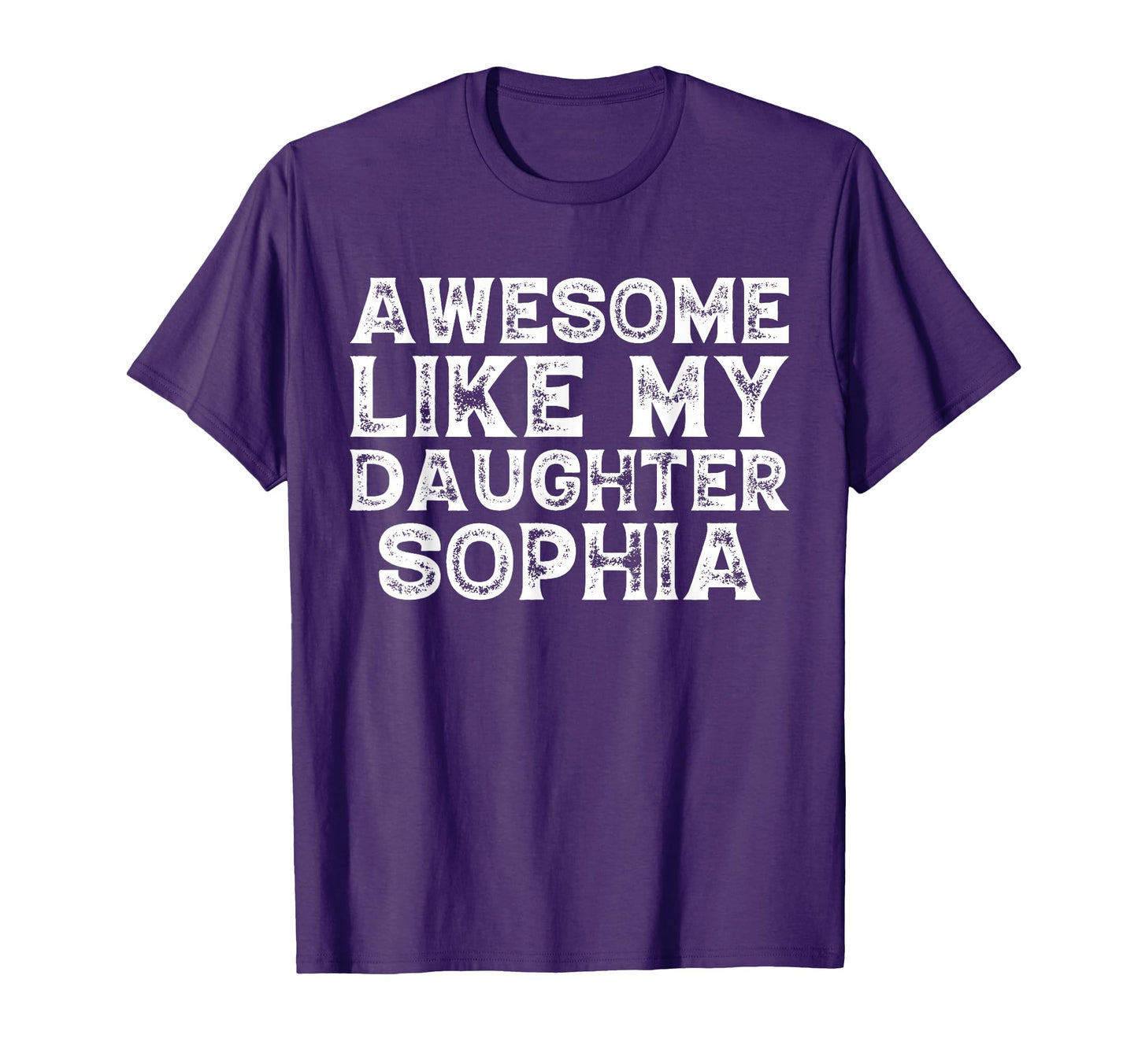 Awesome Like My Daughter Sophia Dad Mom T-Shirt - Unique Graphic Unisex - T-Shirt, Sweatshirt, Hoodie