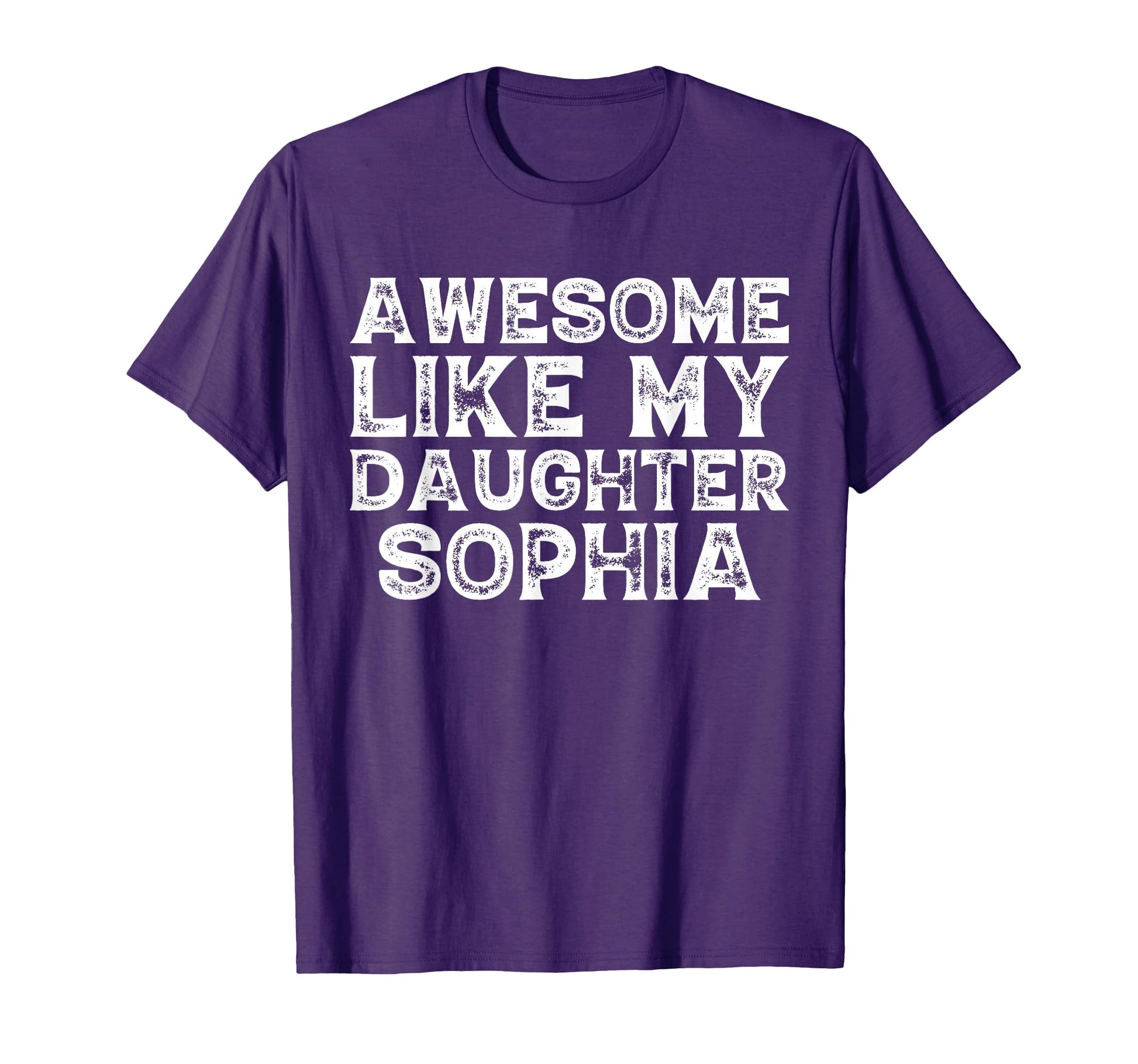 Awesome Like My Daughter Sophia Dad Mom T-Shirt - Unique Graphic Unisex - T-Shirt, Sweatshirt, Hoodie