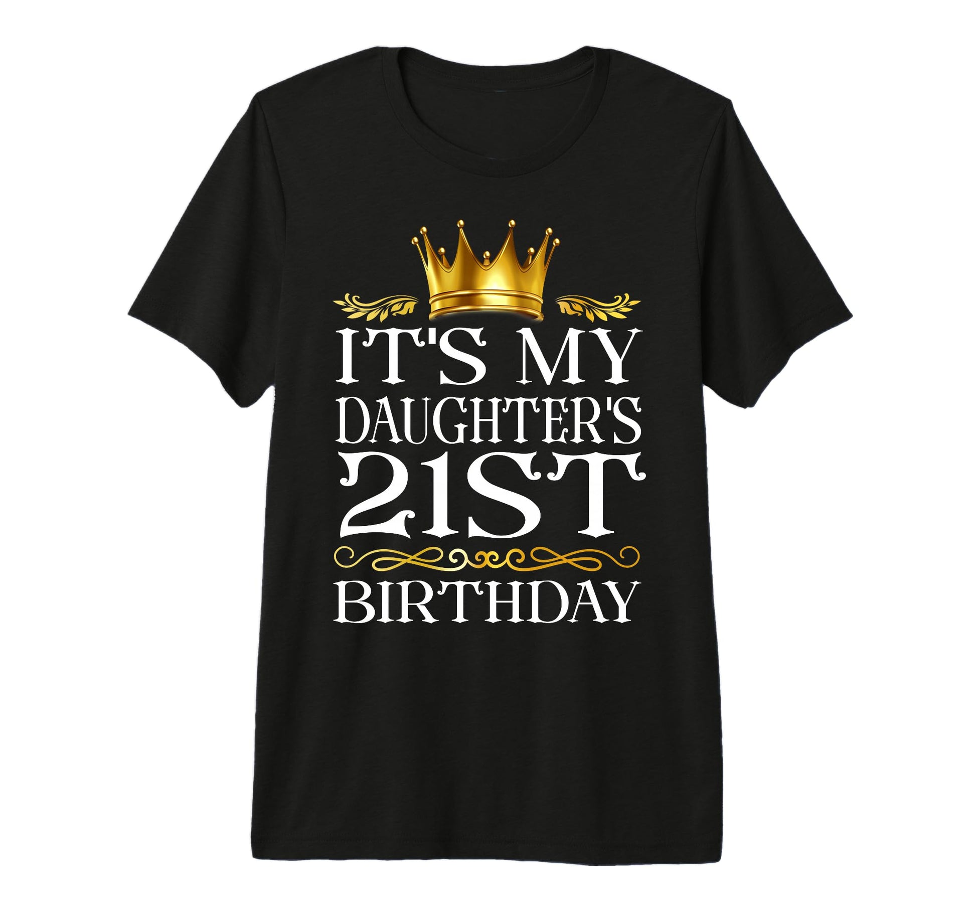 Its My Daughters 21St Birthday Happy T-Shirt - Novelty Apparel Unisex - T-Shirt, Sweatshirt, Hoodie