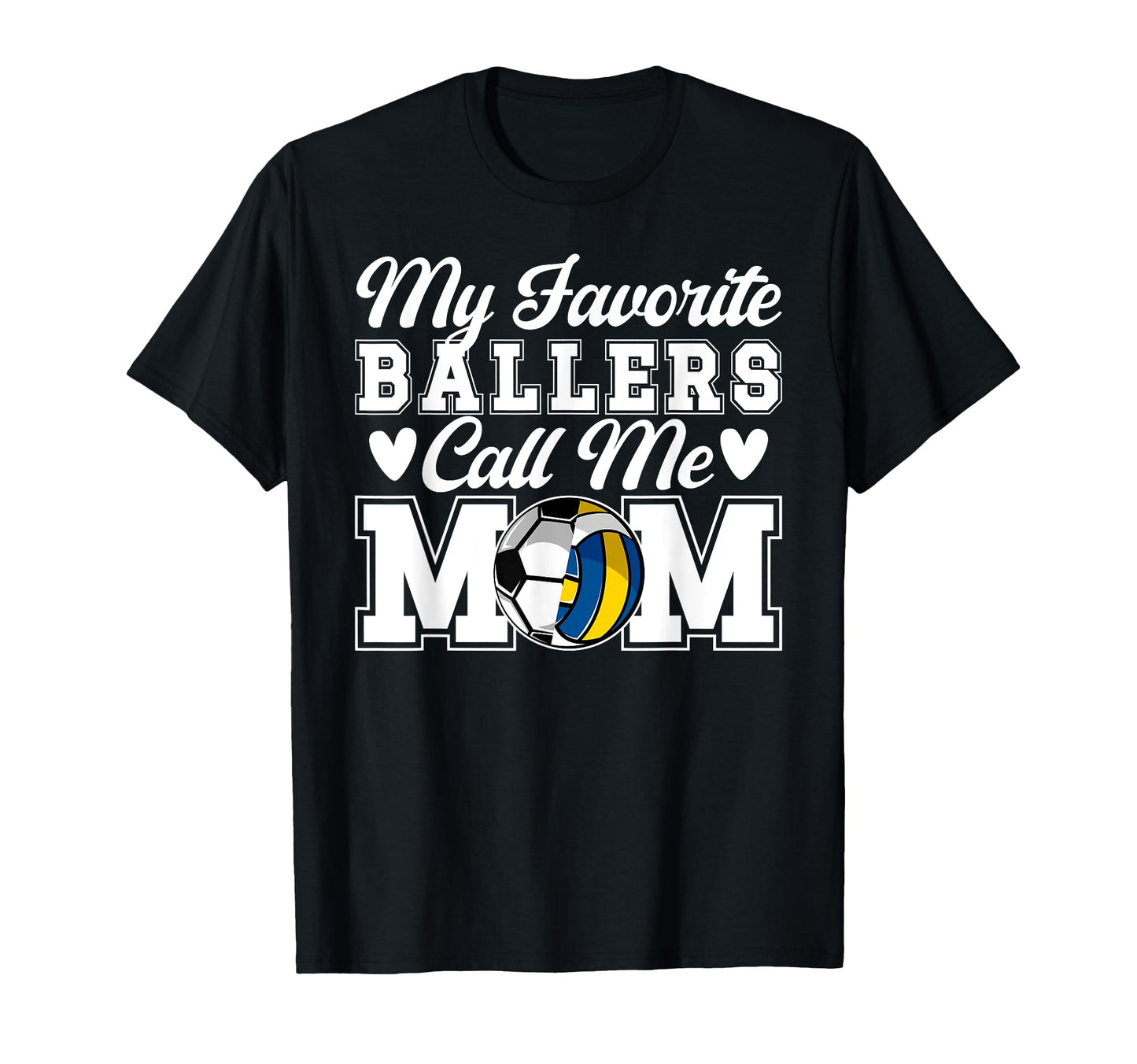 My Favorite Ballers Call Me Mom Soccer T-Shirt - Fun Novelty Design Unisex - T-Shirt, Sweatshirt, Hoodie