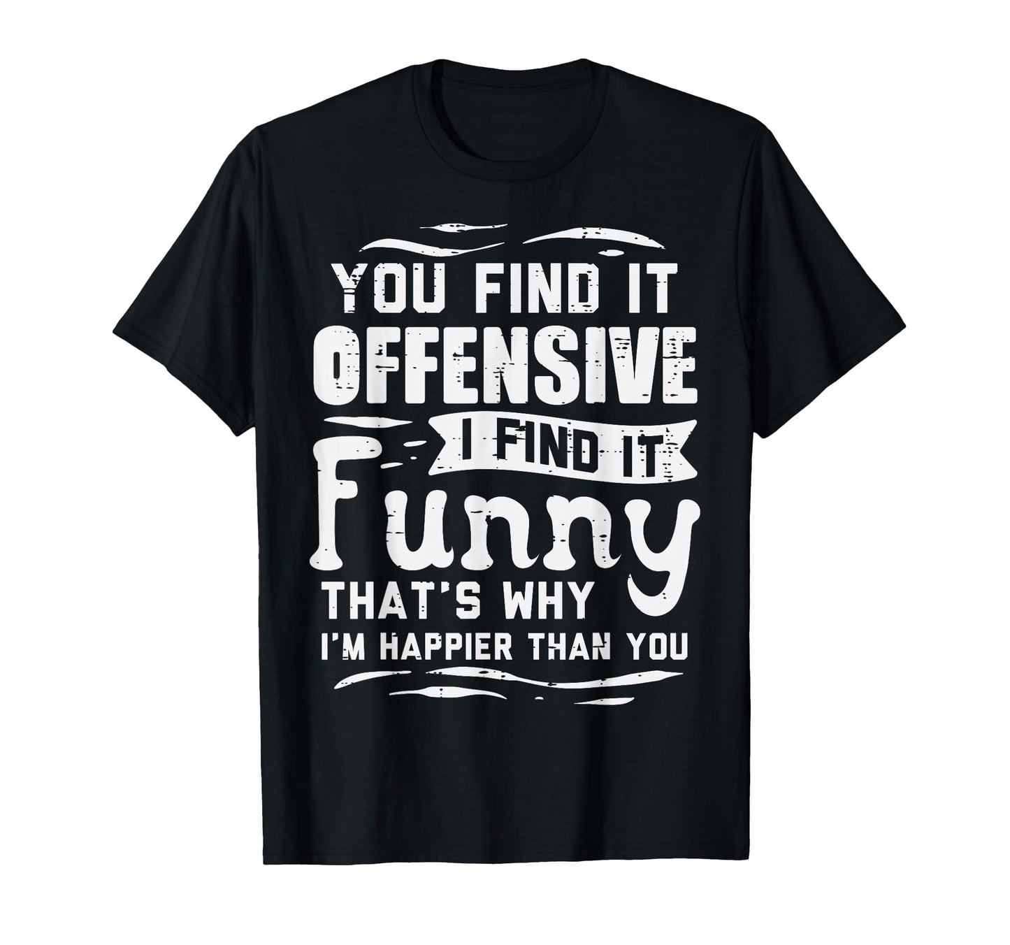 You Find Offensive Funny Sarcastic T-Shirt - Minimalist Print Unisex - T-Shirt, Sweatshirt, Hoodie