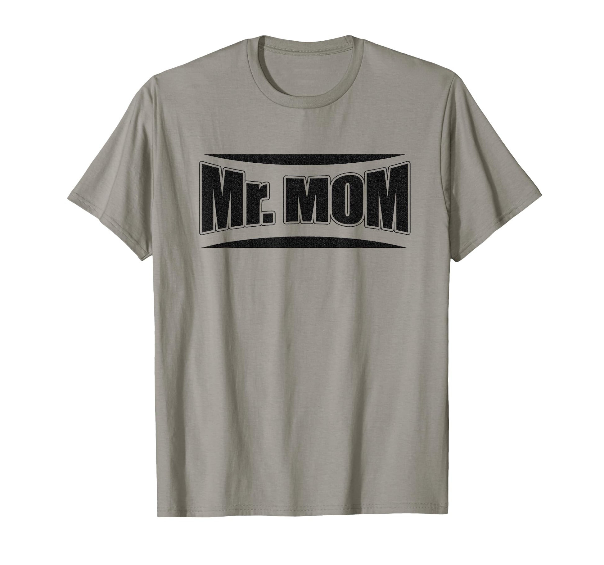 Funny Hilarious Mr Mom Strong Father T-Shirt - Streetwear Style Men Women - T-Shirt, Sweatshirt, Hoodie