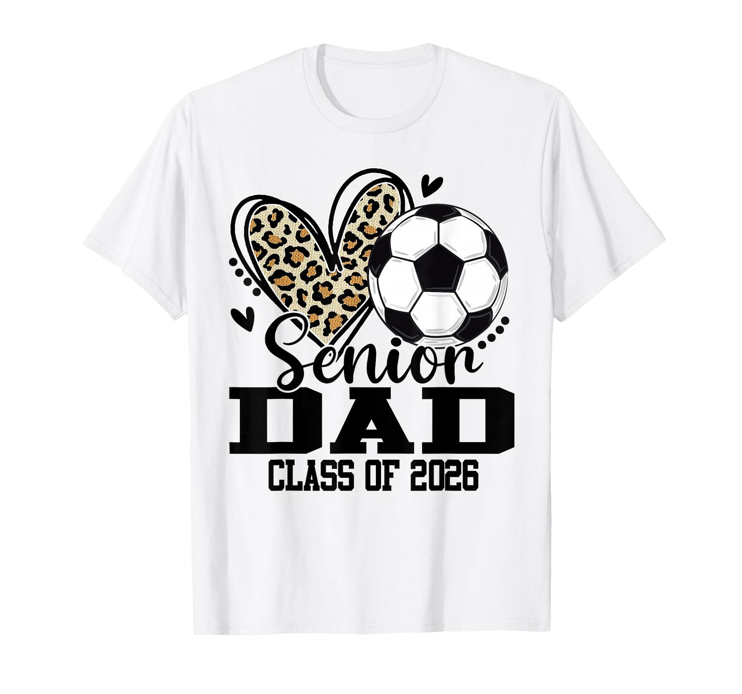 Senior Dad Class 2026 Soccer Leopard T-Shirt - Novelty Apparel Men Women - T-Shirt, Sweatshirt, Hoodie