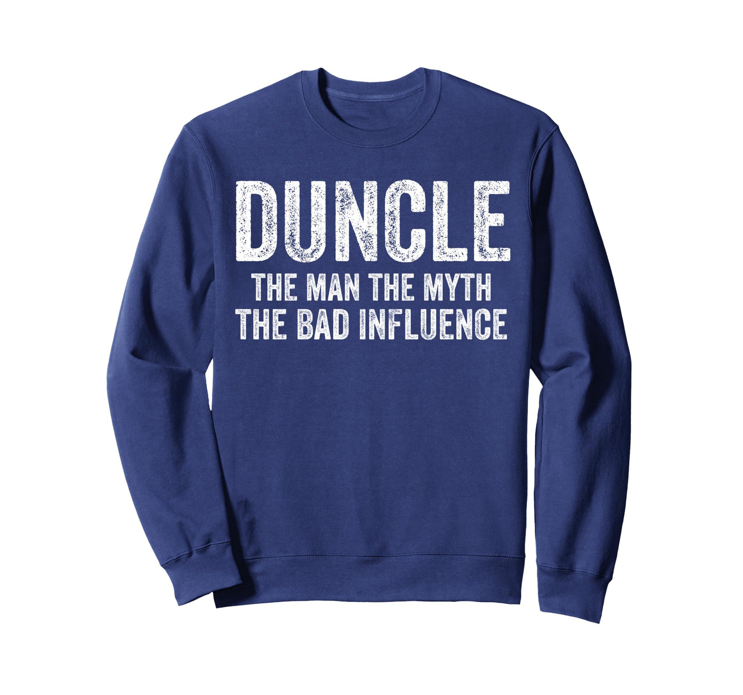 Duncle Myth Bad Influence Funny Dad Joke Sweatshirt - Unique Graphic Unisex - T-Shirt, Sweatshirt, Hoodie